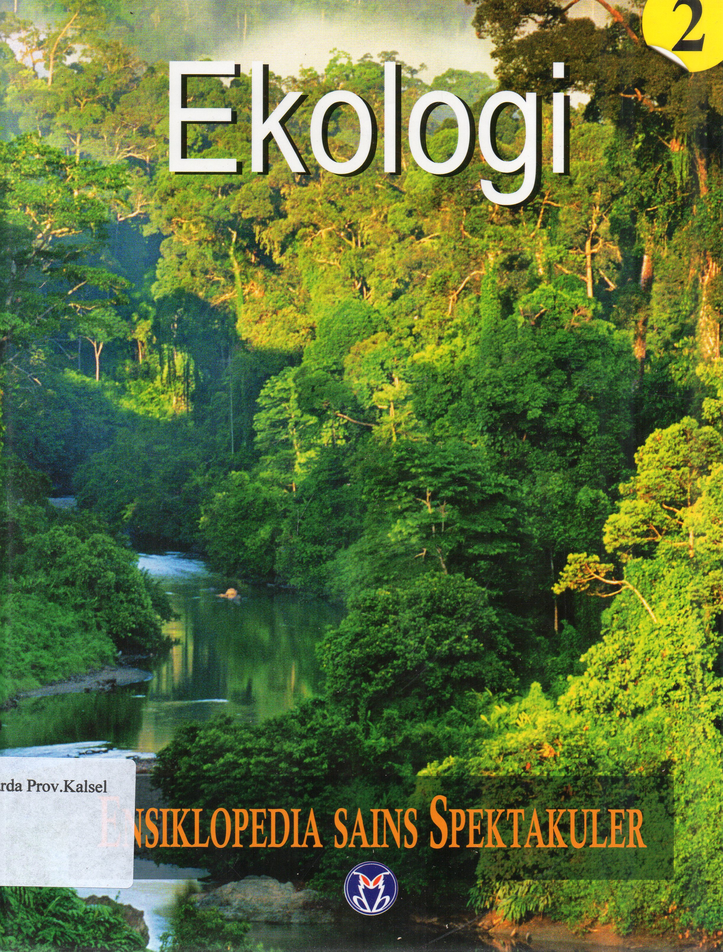 Cover Ensiklopedia Sains Spektakuler 2 : Ekologi / pengalih bahasa, Lily Turangan ... [et.al.] ; penyunting, A. Ari Dartoyo ... [et.al.]
