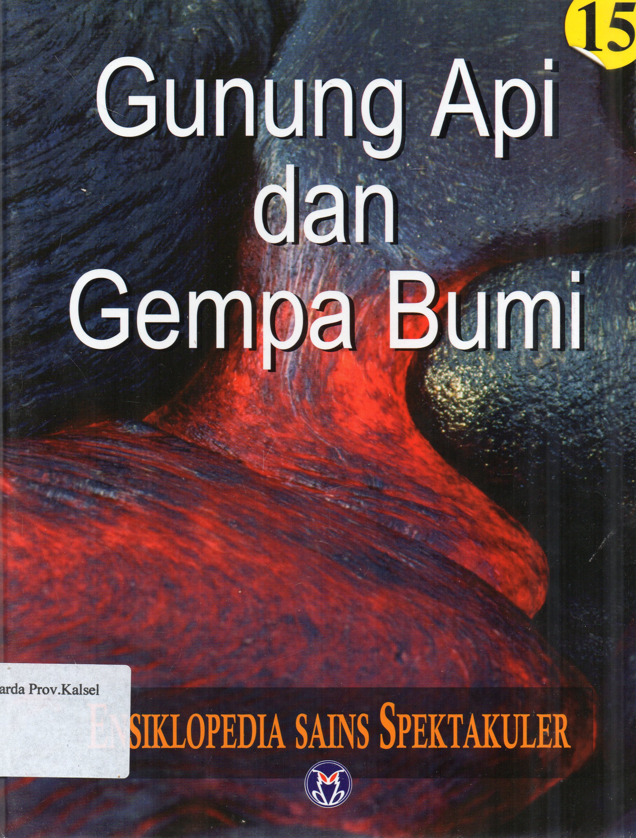 Cover Ensiklopedia Sains Spektakuler 15 : Gunung Api dan Gempa Bumi / pengalih bahasa, Lily Turangan ... [et.al.] ; penyunting, A. Ari Dartoyo ... [et.al.]