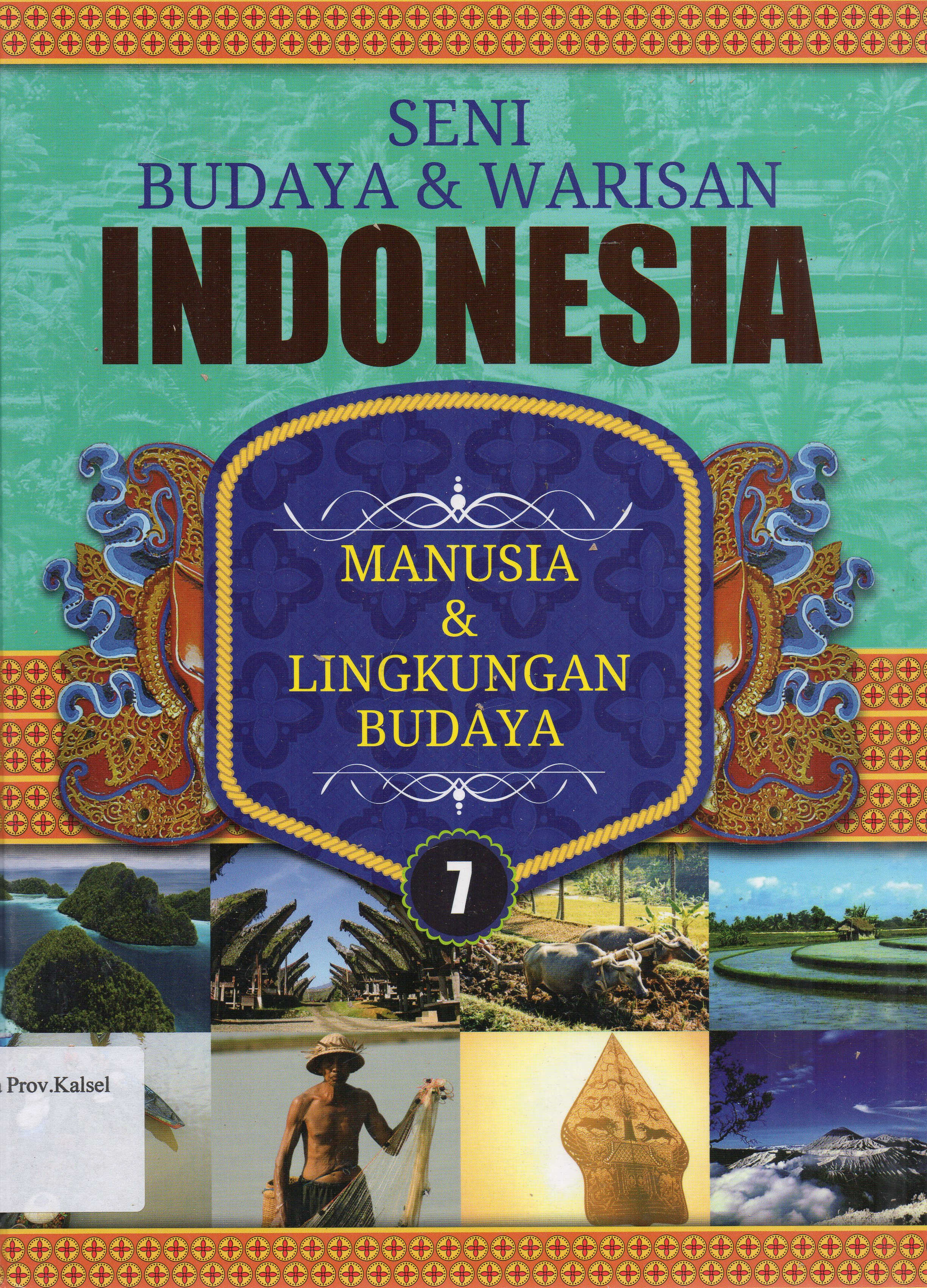 Cover Seni Budaya dan Warisan Indonesia 7 : Manusia dan Lingkungan Budaya / Lily Turangan, Wilyanto, Reza Fadhilla ; editor, Fajar Gunawan ... [et.al.].
