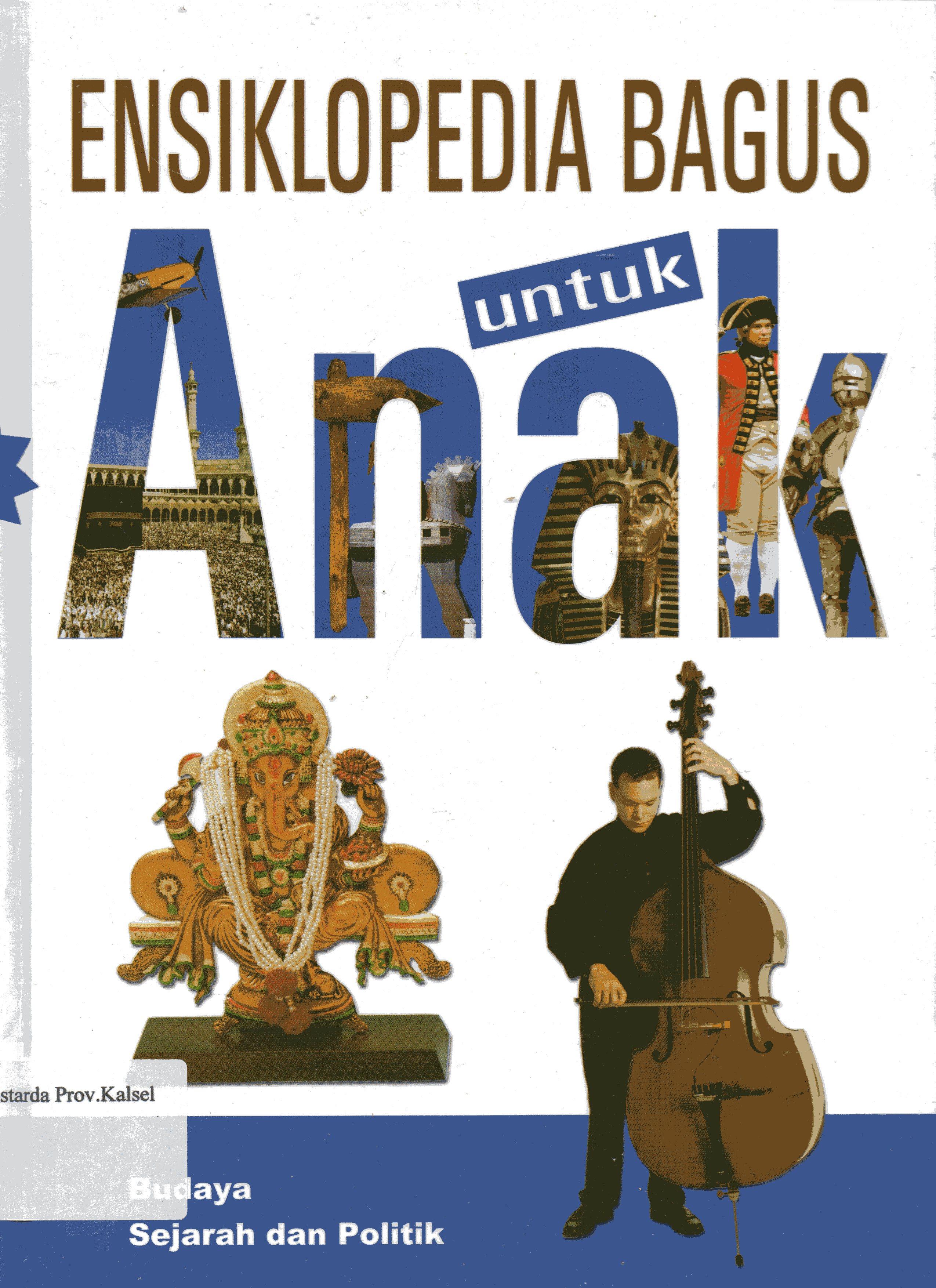 Cover Ensiklopedia Bagus untuk Anak Jilid 4 : Budaya, Sejarah, dan Politik / Pengalih Bahasa, Henny Susila ; Penyunting, Yersy Wulan, M. Surianto.