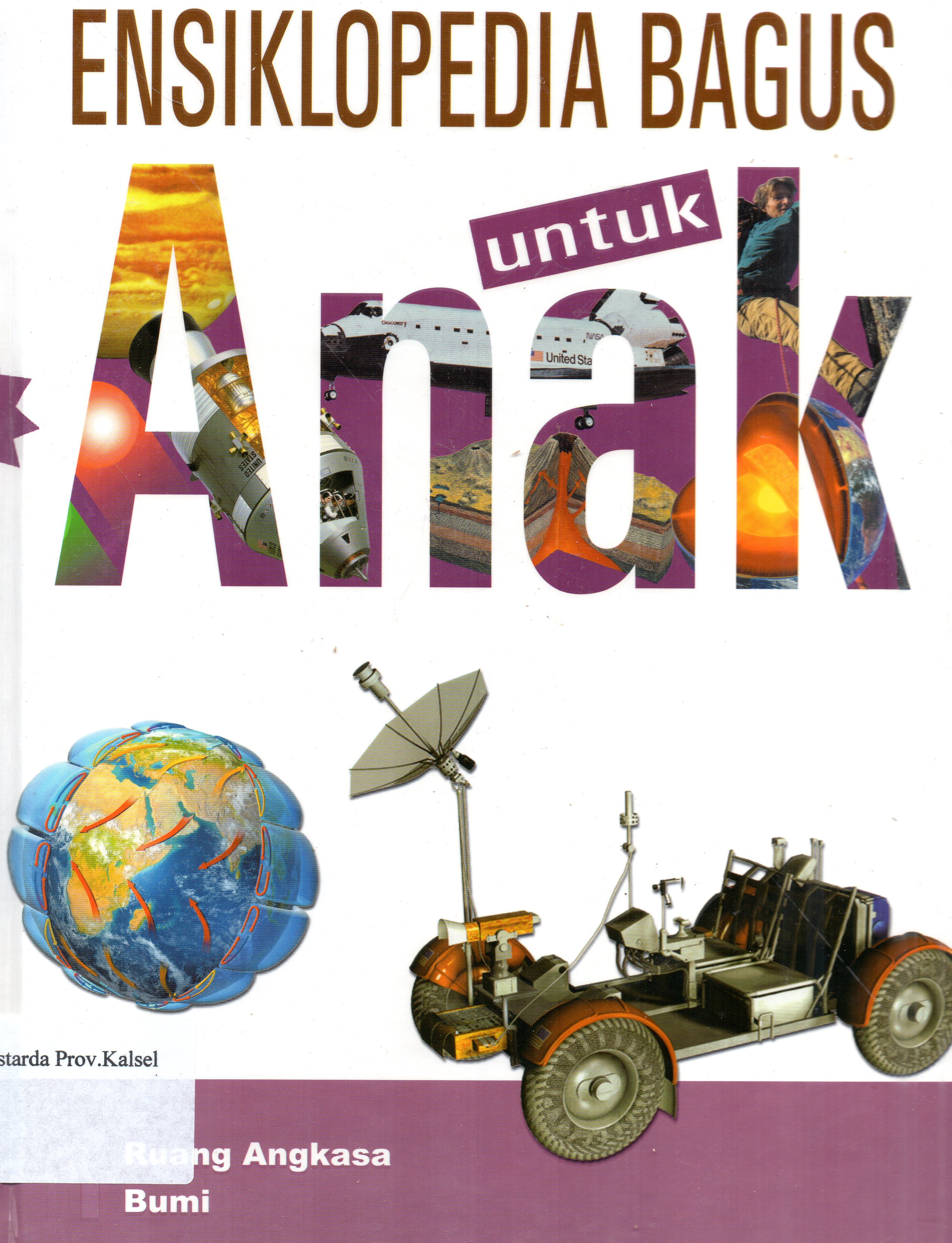 Cover Ensiklopedia Bagus untuk Anak Jilid 1 : Ruang Angkasa, Bumi / Pengalih Bahasa, Henny Susila ; Penyunting, Yersy Wulan, M. Surianto.
