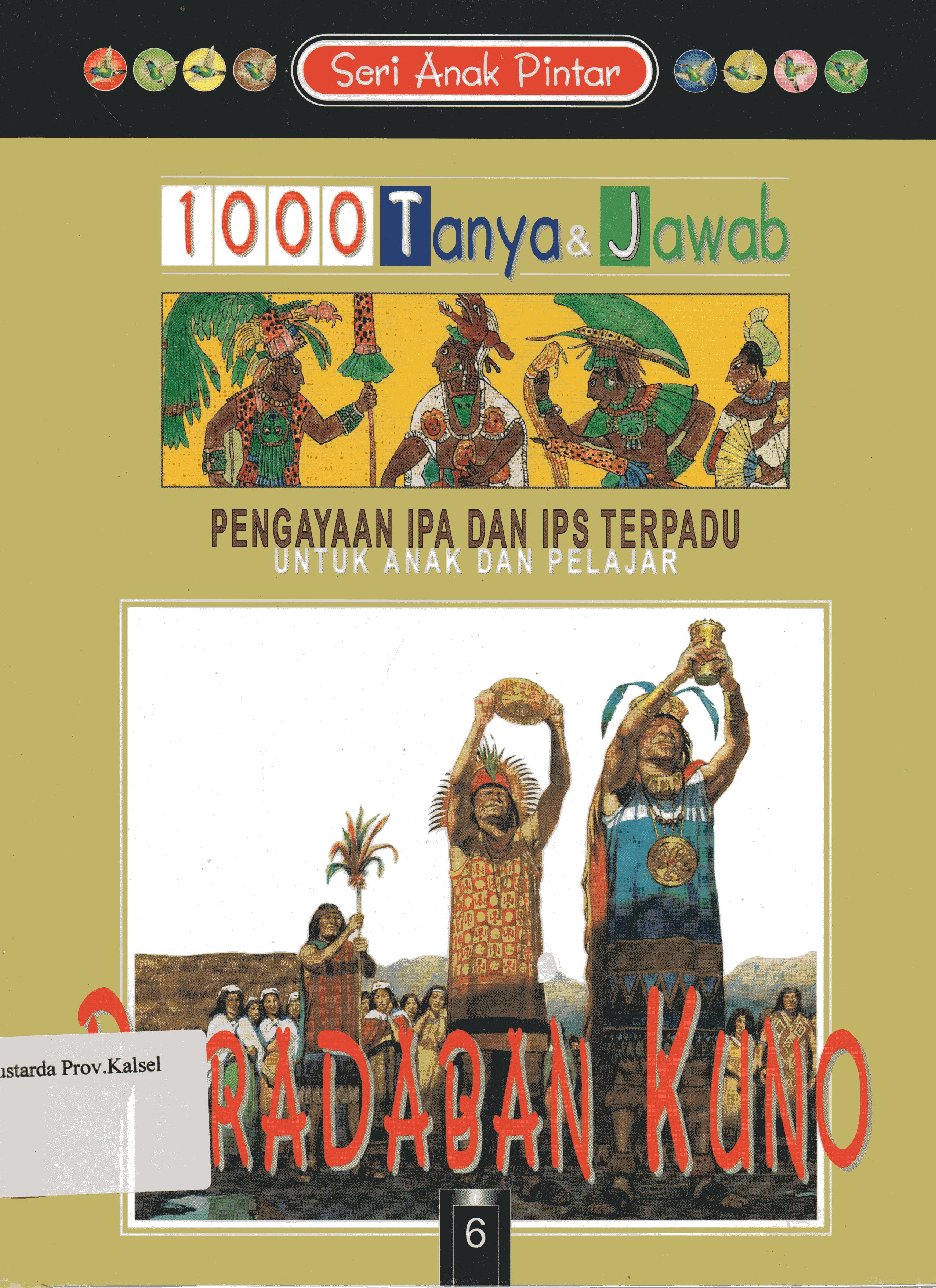 Cover Seri Anak Pintar 1000 Tanya Jawab Jilid 6 : Peradaban Kuno / Phillip Brooks ; penerjemah, Henry P., Sulistyowati, Danny Rahim.