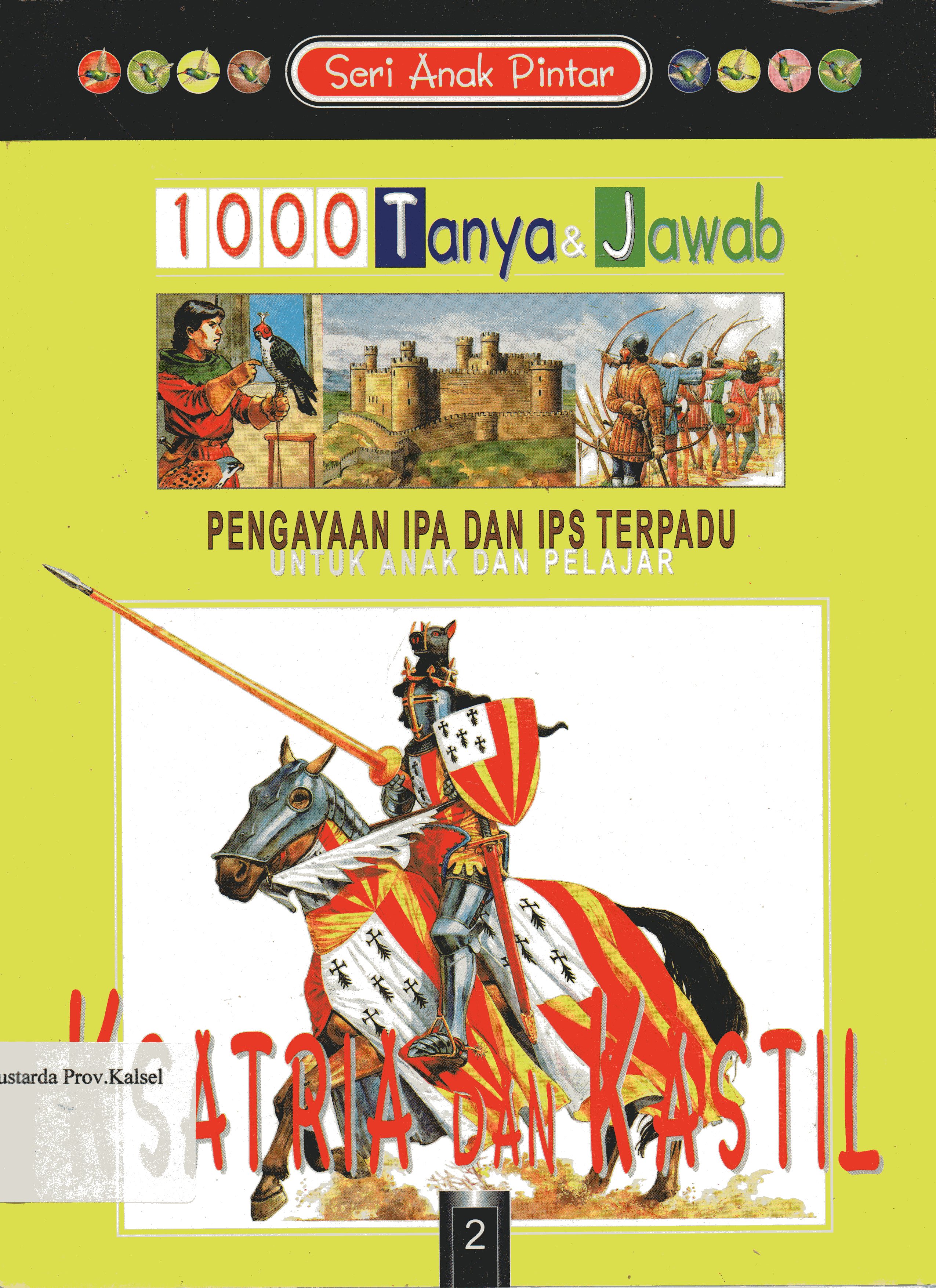 Cover Seri Anak Pintar 1000 Tanya Jawab Jilid 2 : Ksatria dan Kastil / Phillip Brooks ; penerjemah, Henry P., Sulistyowati, Danny Rahim.