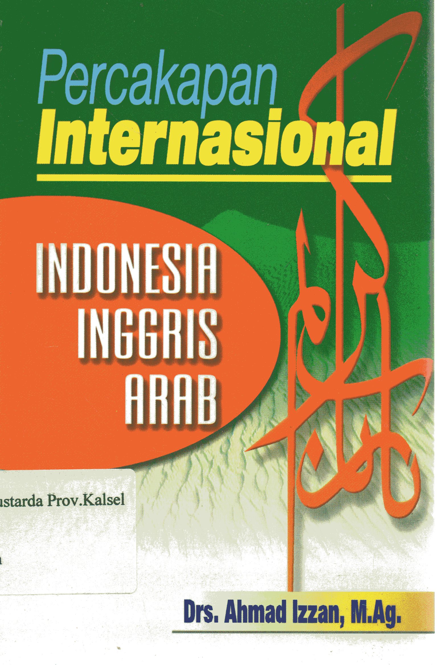 Cover Percakapan Internasional : Indonesia - Inggris - Arab / Ahmad izzan ; penyunting, Herman Sudrajat, Maya sofita