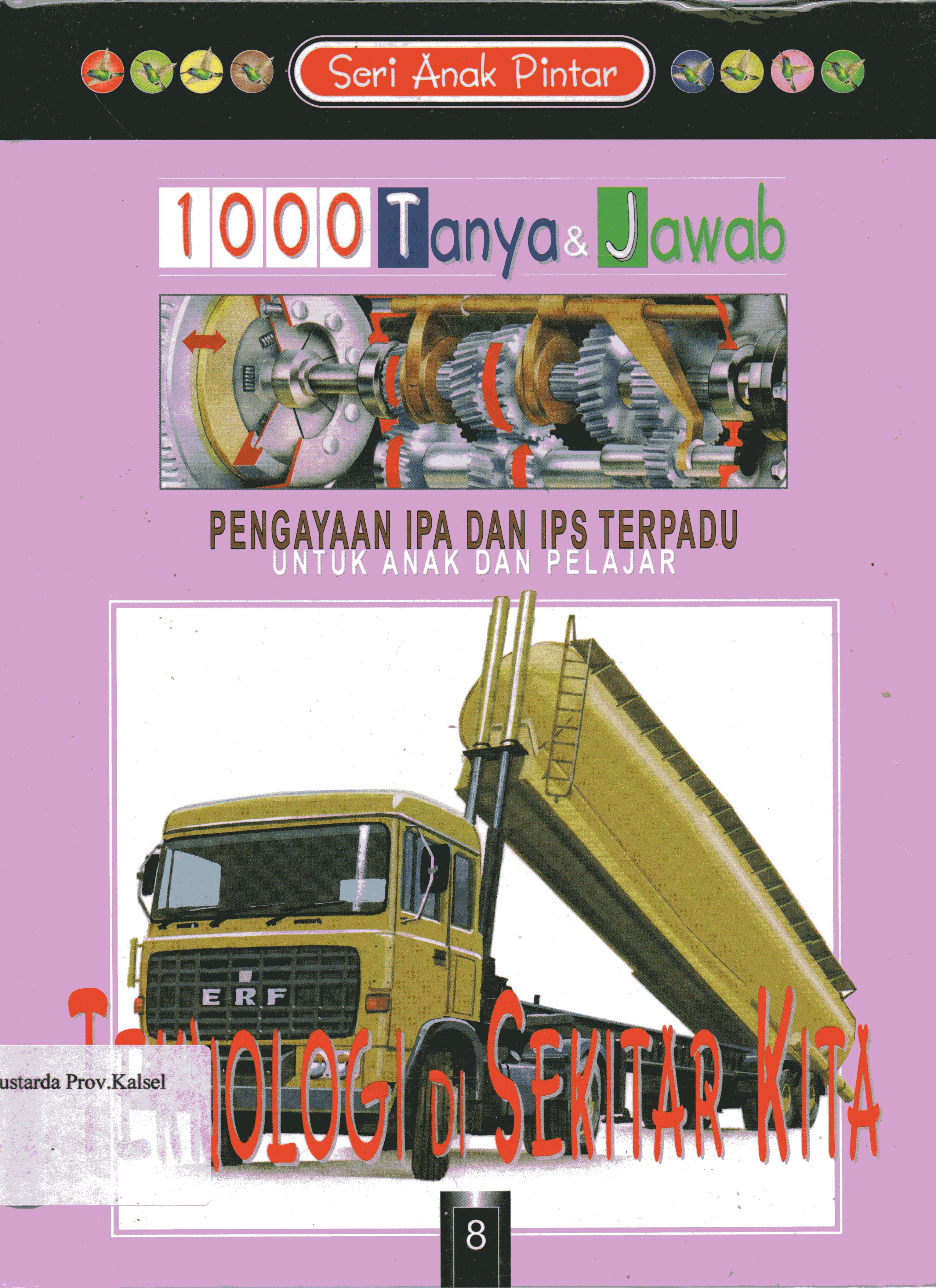 Cover Seri Anak Pintar 1000 Tanya Jawab Jilid 8 : Teknologi di Sekitar Kita / Phillip Brooks ; penerjemah, Henry P., Sulistyowati, Danny Rahim.