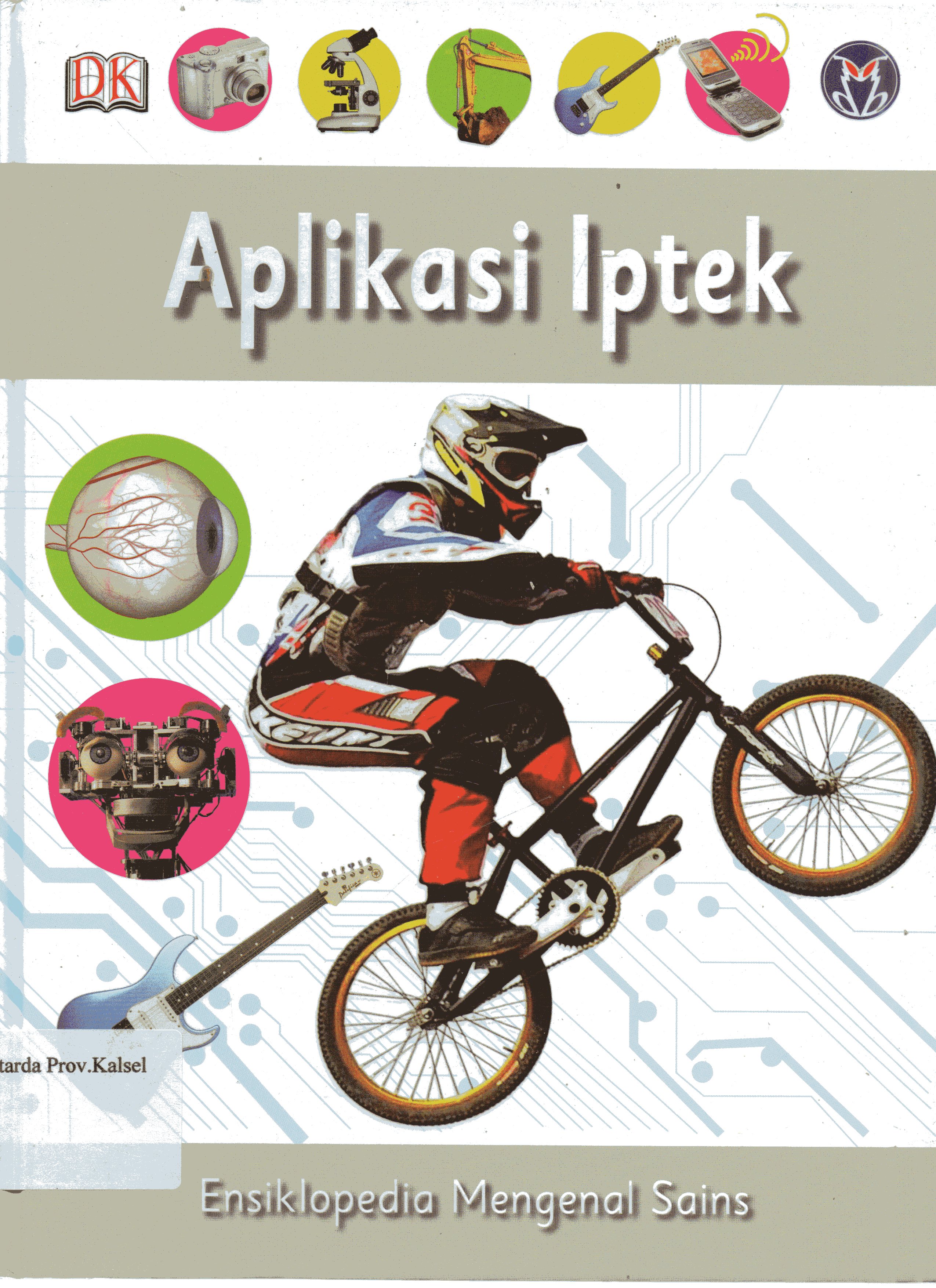 Cover Ensiklopedia Mengenal Sains Jilid 7 : Aplikasi Iptek/ Pengalih Bahasa, Reynaldo Krissanch A, Febe Fenyta S ; Penyunting, Dewi Susiloningstyas, F. Yulinato, M Surianto