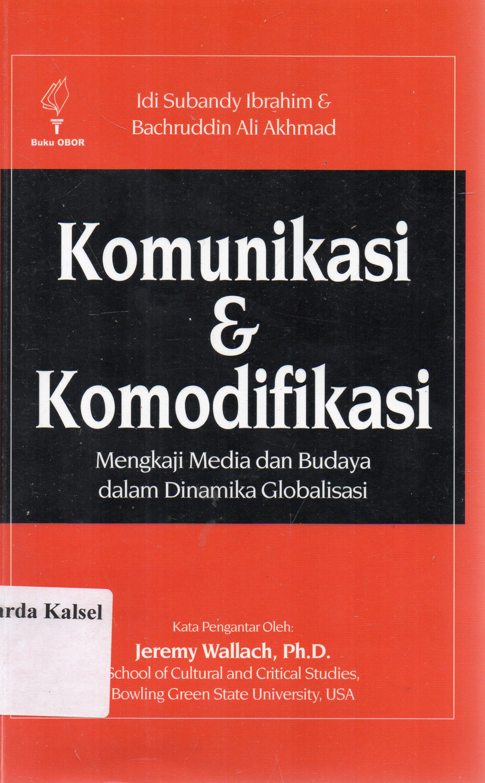 Cover Komunikasi dan komodikasi : Mengkaji media dan budaya dalam dinamika globalisasi / Idi Subandy Ibrahim dan Banchruddin Ali Akhmad.