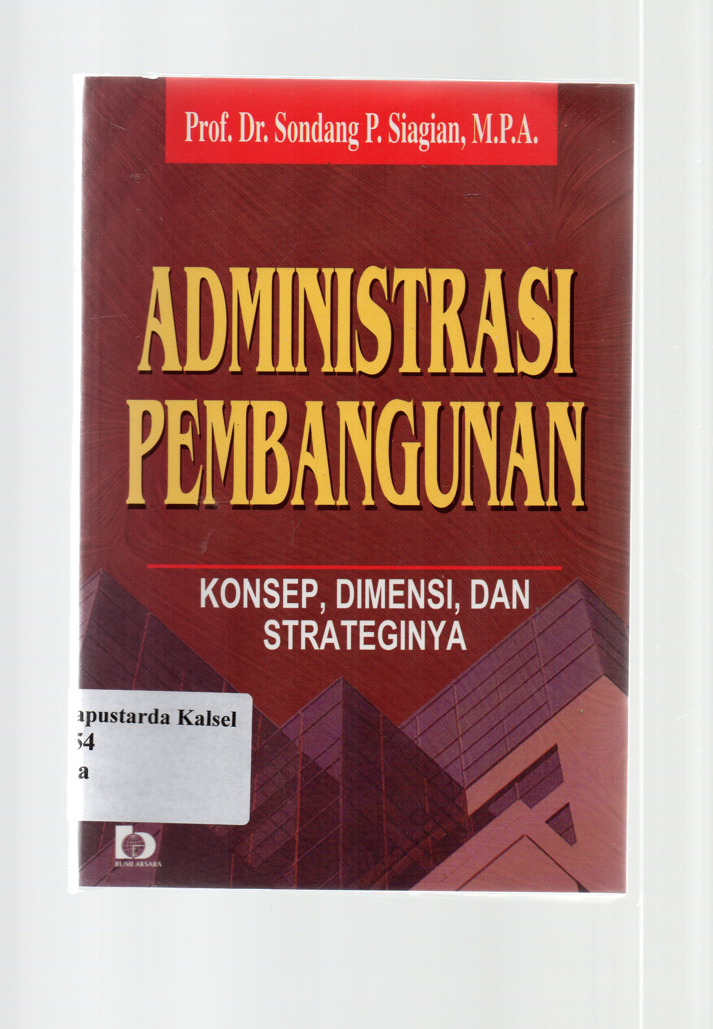 Cover Administrasi Pembangunan :  Konsep, Dimensi, Dan Strateginya / Sondang P. Siagian