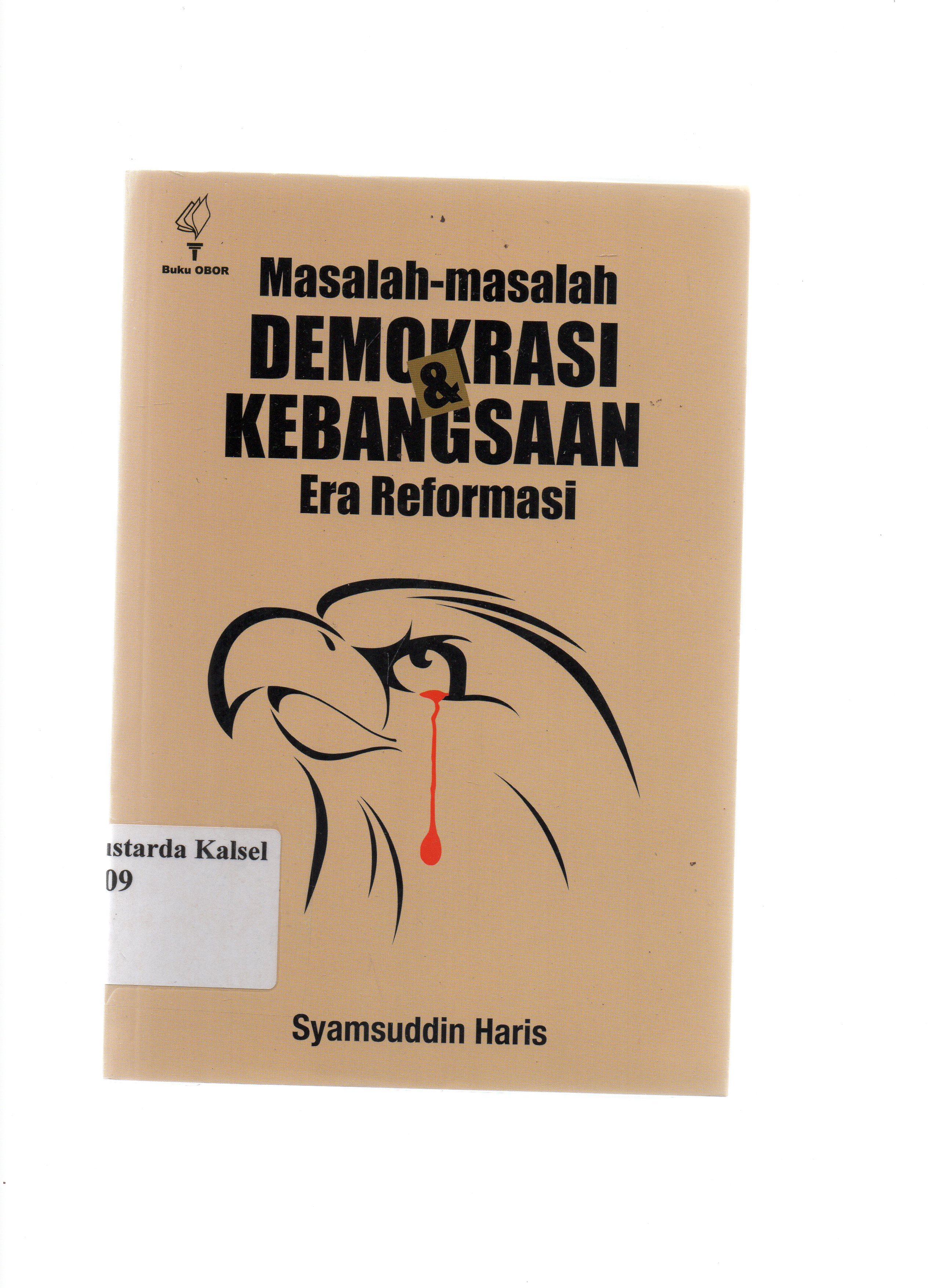 Cover Masalah-masalah demokrasi dan kebangsaan :  Era Repormasi / Syamsuddin Haris