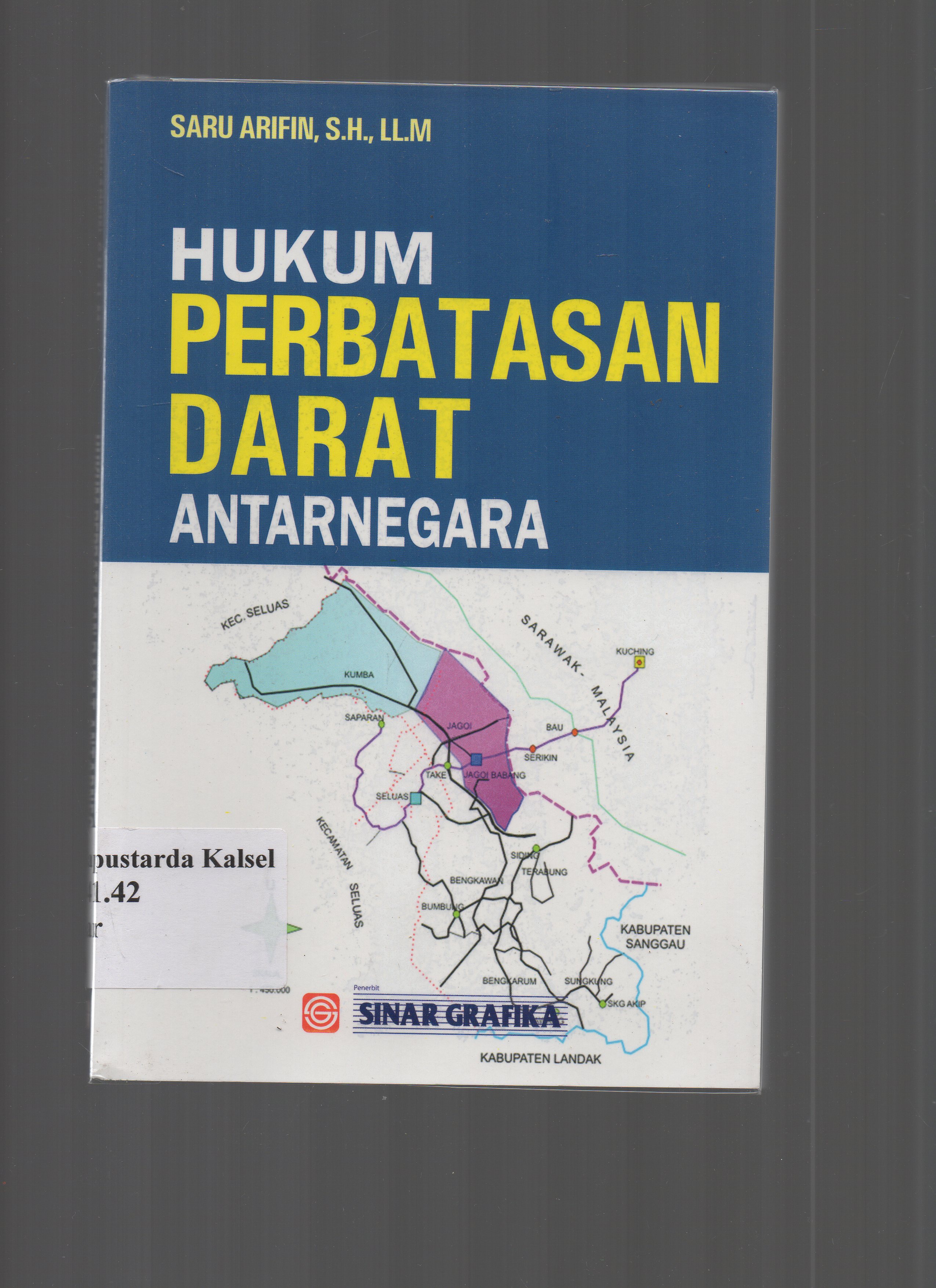 Cover Hukum Perbatasan Darat AntarNegara : / Saru Arifin ; Editor, Tarmizi