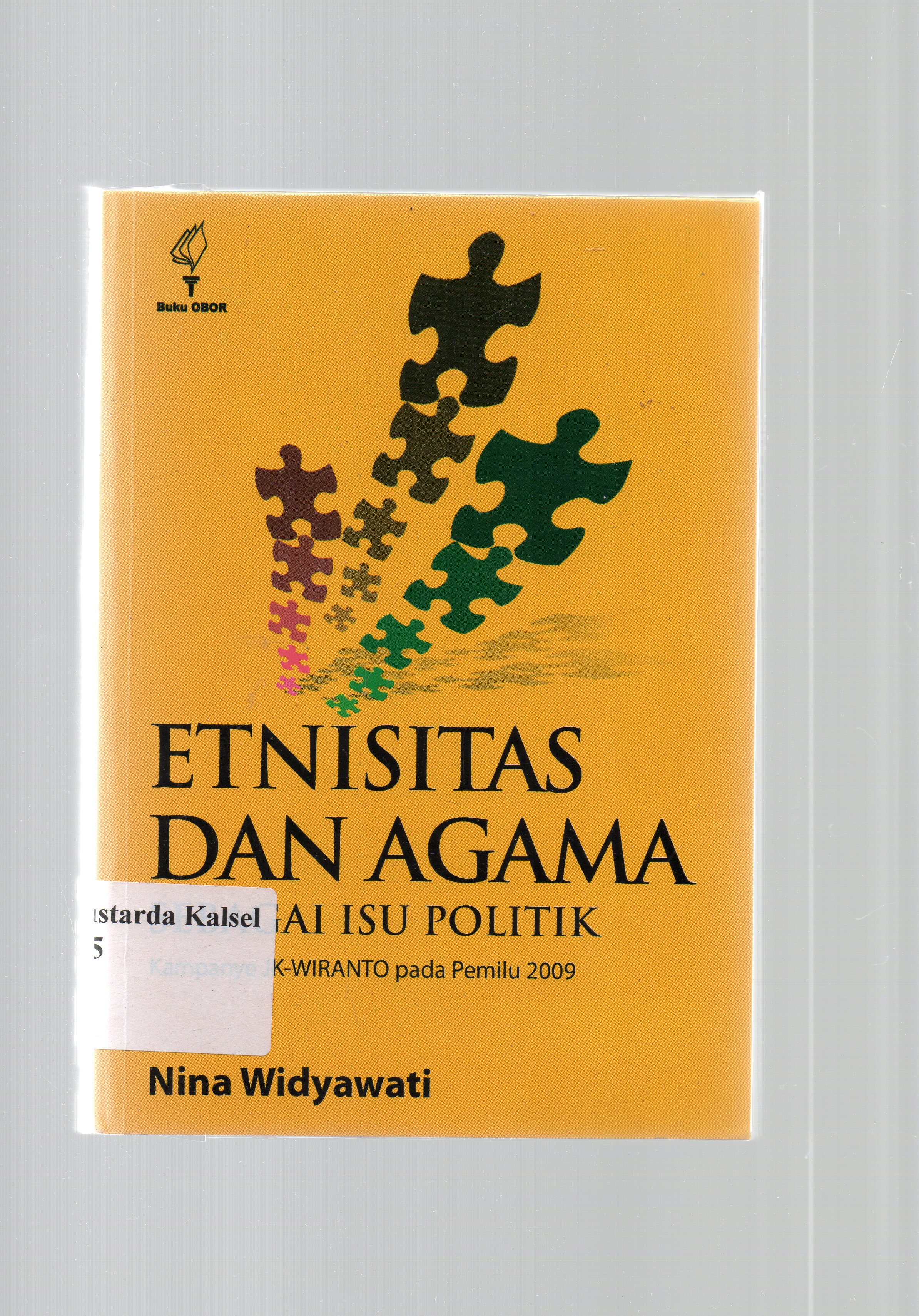 Cover Etnisitas Dan Agama Sebagai Isu Politik :  Kampanye JK-Wiranto Pada Pemilu 2009 / Nina Widyawati