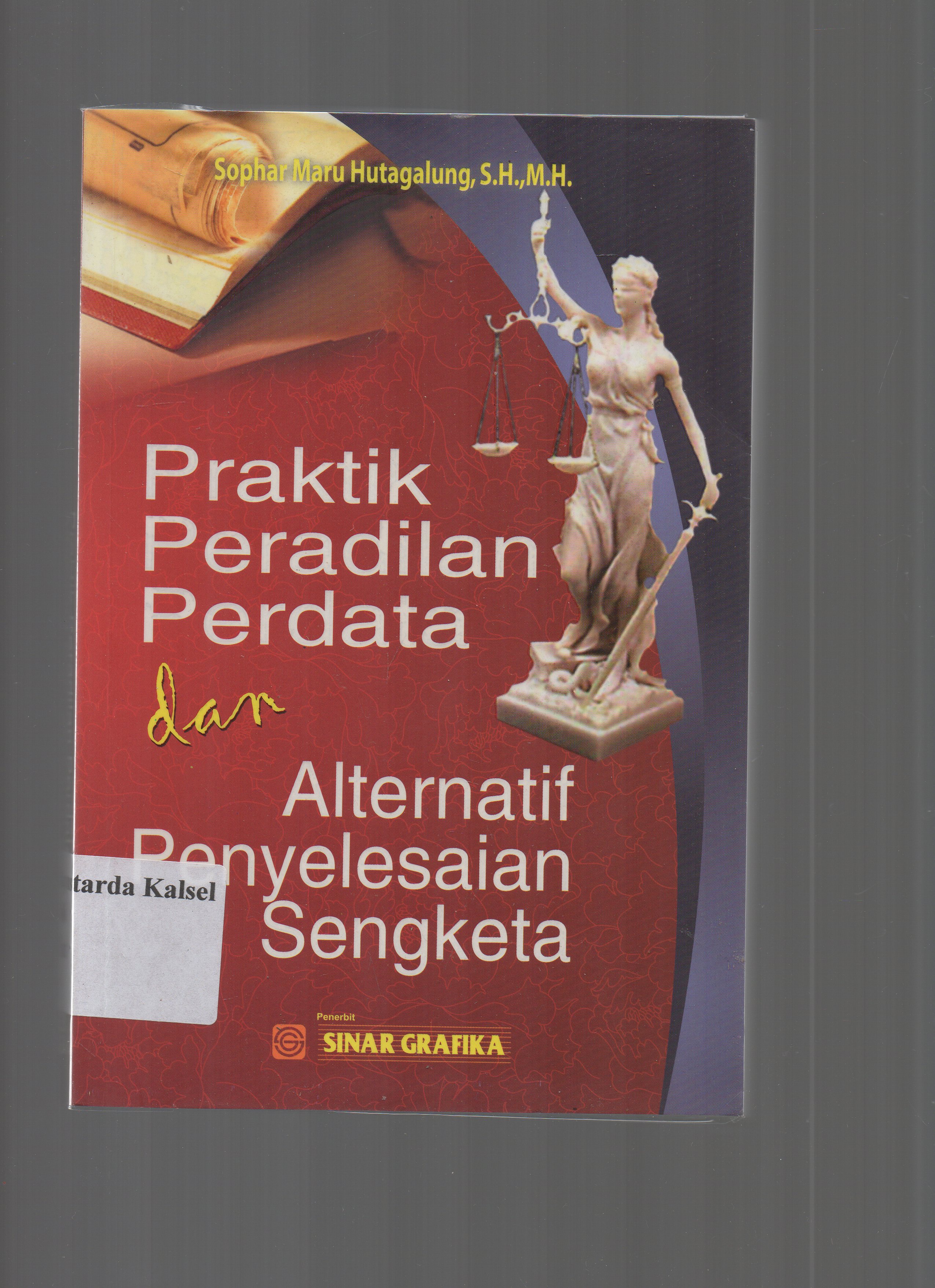 Cover Praktik Peradilan Perdata Dan Alternatif Penyelesaian Sengketa / Sophar Maru Hutagalung ; Editor, Tarmizi