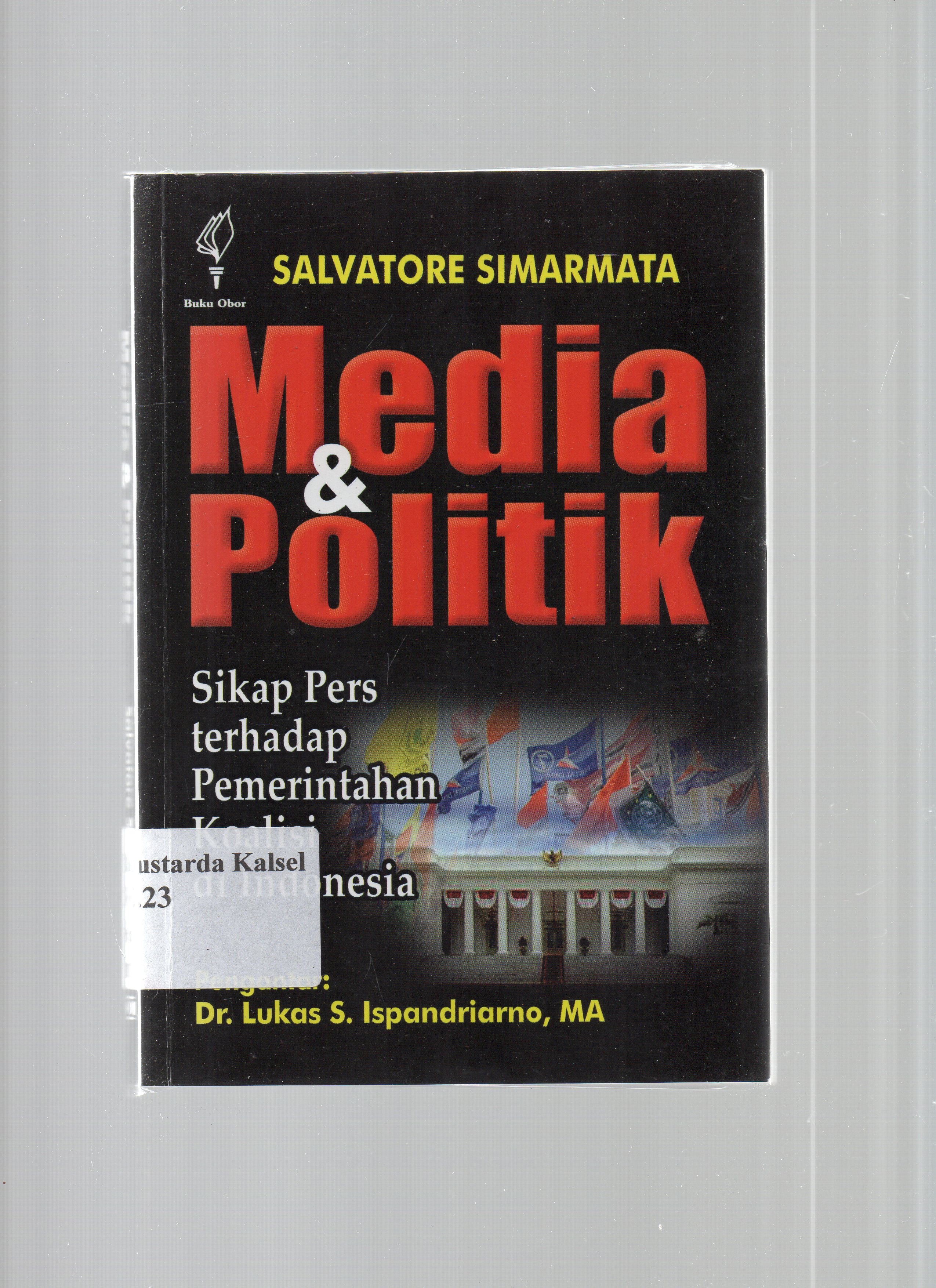 Cover Media Dan Politik :  Sikap Pers Terhadap Pemerintah Koalisi Di Indonesia / Salvatore Simarmata