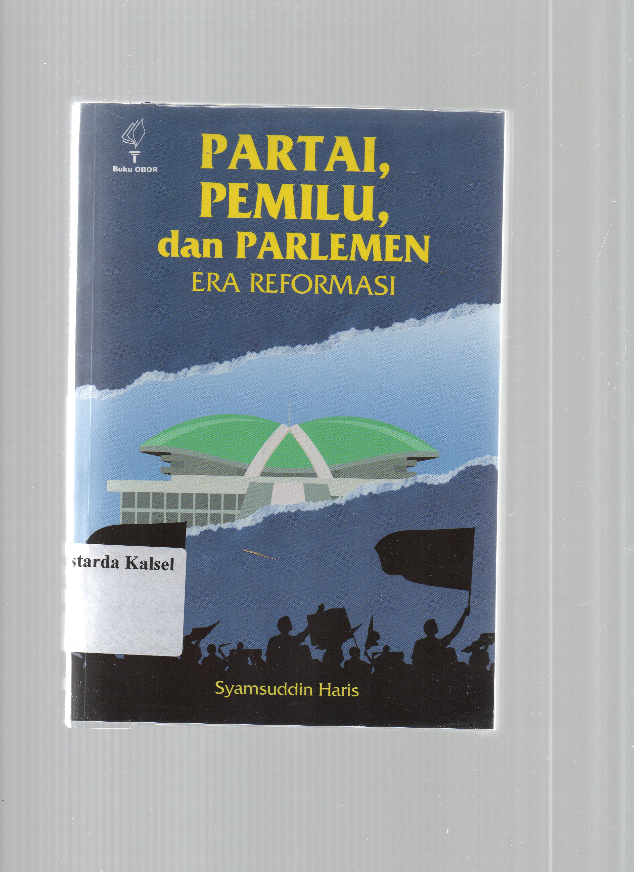 Cover Partai, Pemilu, dan Parlemen :  Era Reformasi / Syamsuddin Haris