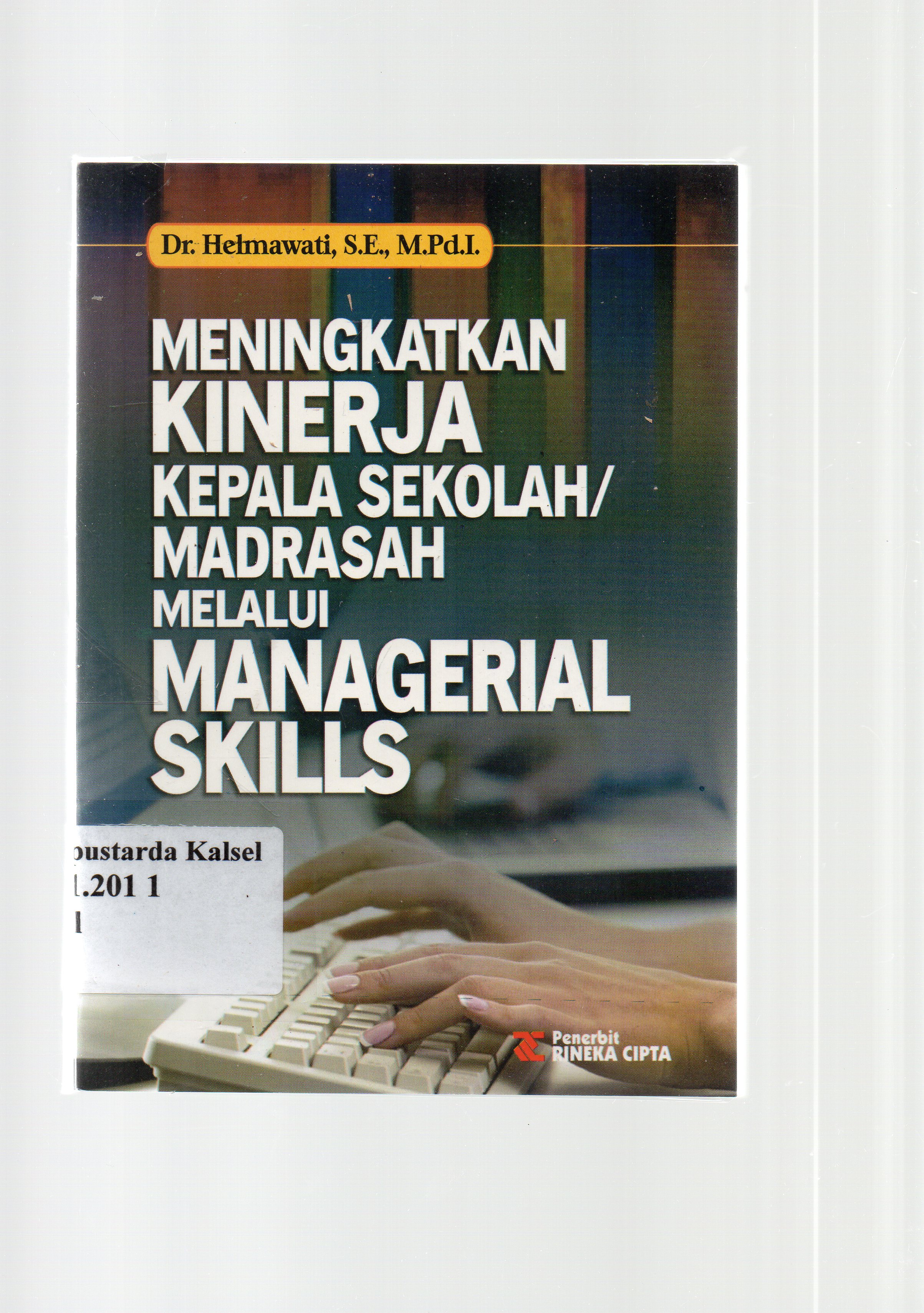 Cover Meningkatkan Kinerja Kepala Sekolah/Madrasah Melalui Manajerial Skills / Heimawati