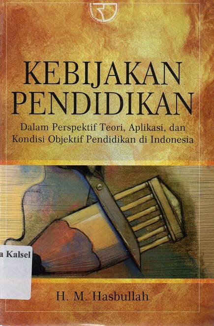 Cover Kebijakan pendidikan : dalam perspektif teori aplikasi objektif pendidikan di indonesia / Hasbullah