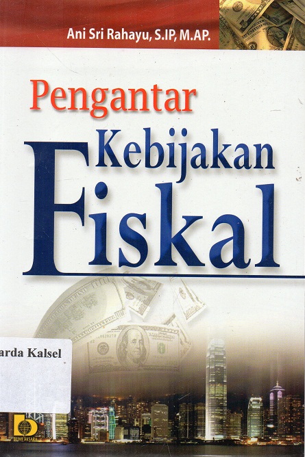 Cover Pengantar Kebijakan Fiskal / Ani Sri Rahayu ; Editor, Fatna Yustianti