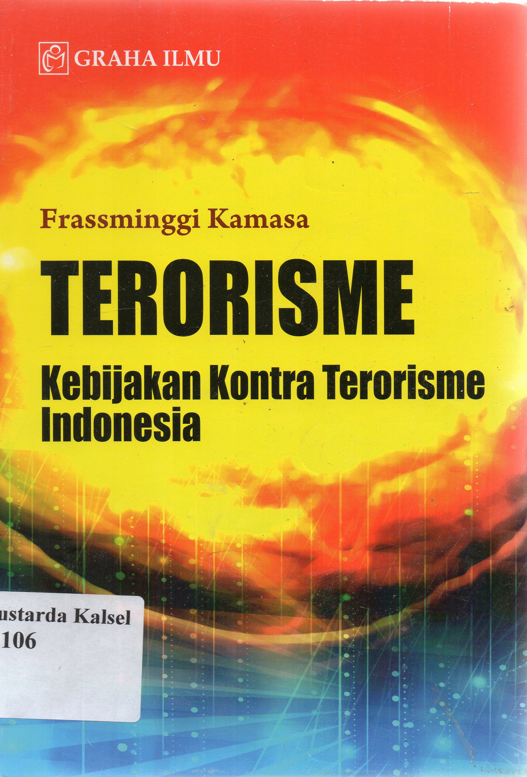 Cover Terorisme : Kebijakan kontra terorisme Indonesia / Frassminggi Kamasa