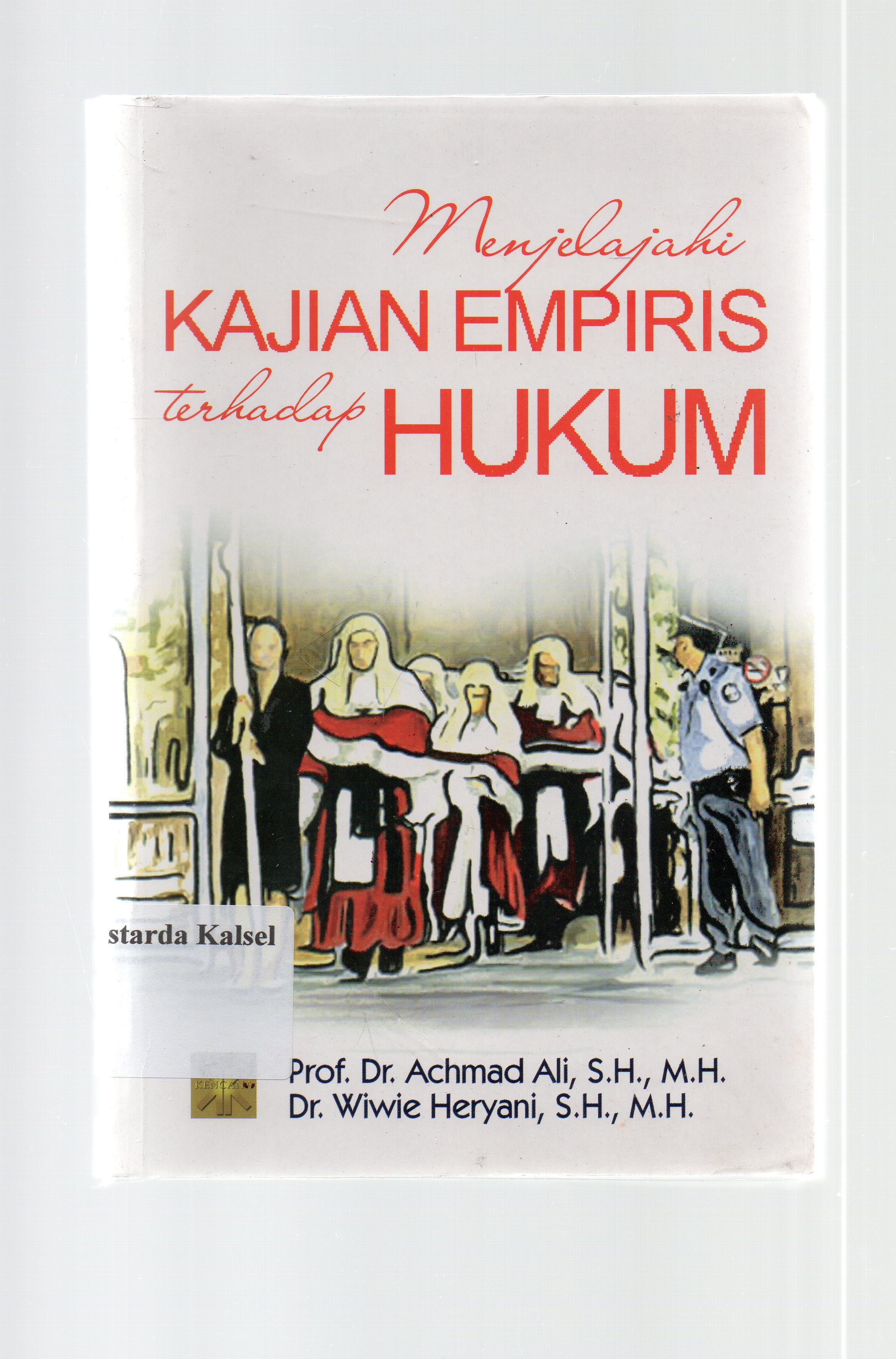 Cover Menjelajahi kajian empiris terhadap hukum / Achmad Ali,Wiwie Heryani