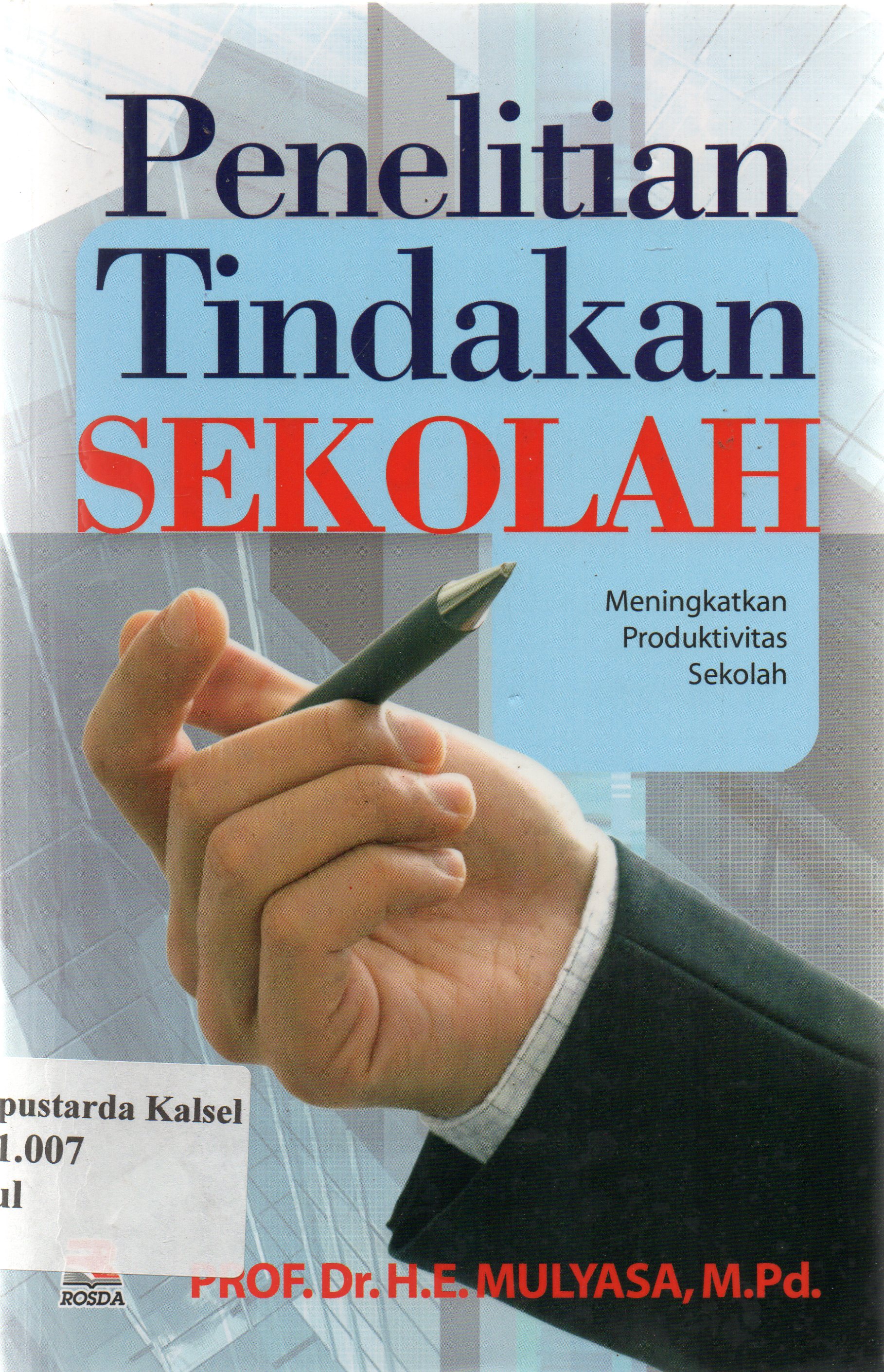 Cover Penelitian Tindakan Sekolah : Meningkatkan produktivitas sekolah / Mulyasa ; Editor, Toni Kurnia