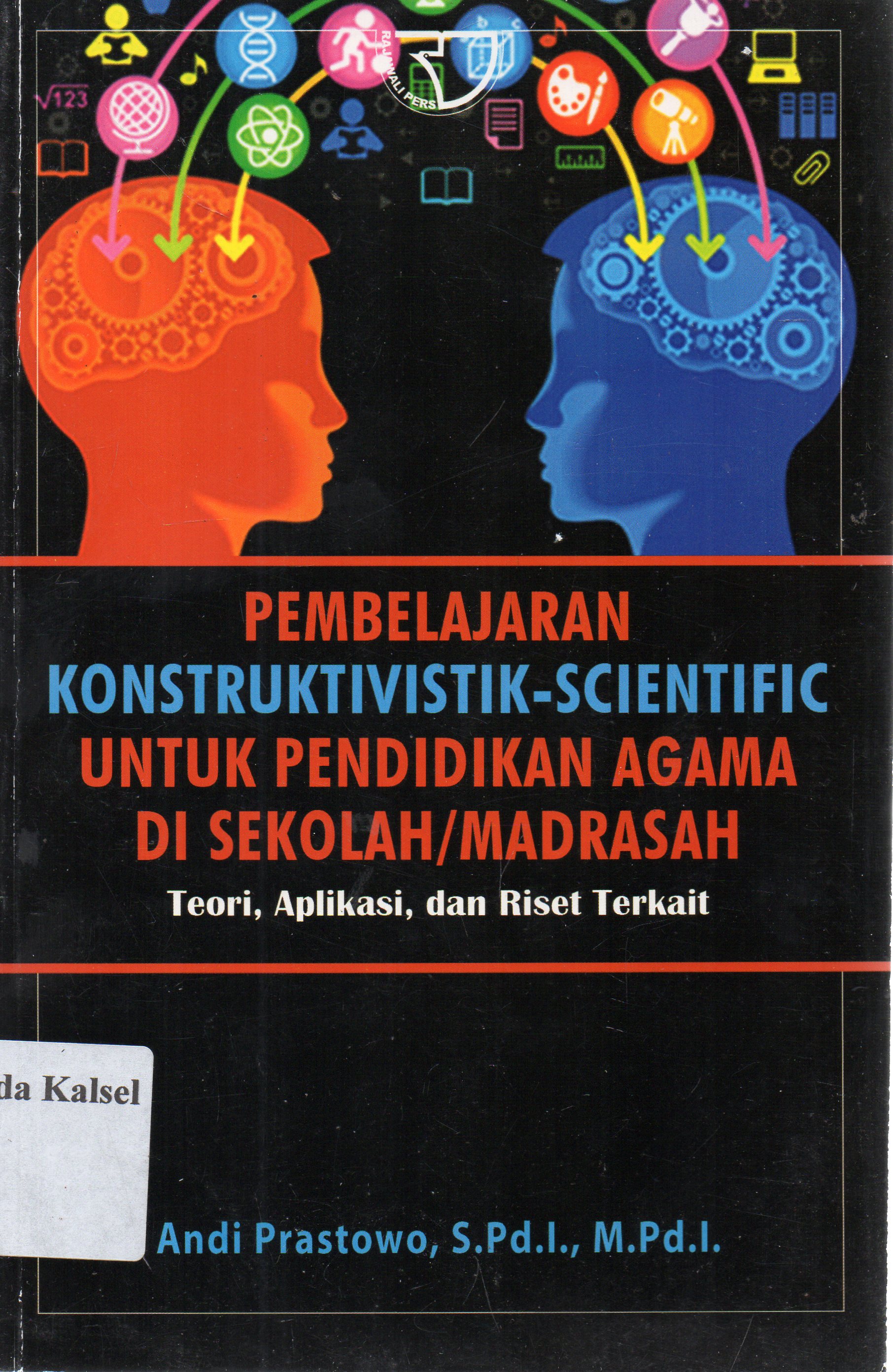 Cover Pembelajaran Konstruktivistik-Scientific Untuk Pendidikan Agama Di Sekolah / Madrasah :  Teori, Aplikasi, Dan Riset Terkait / Andi Prastowo.