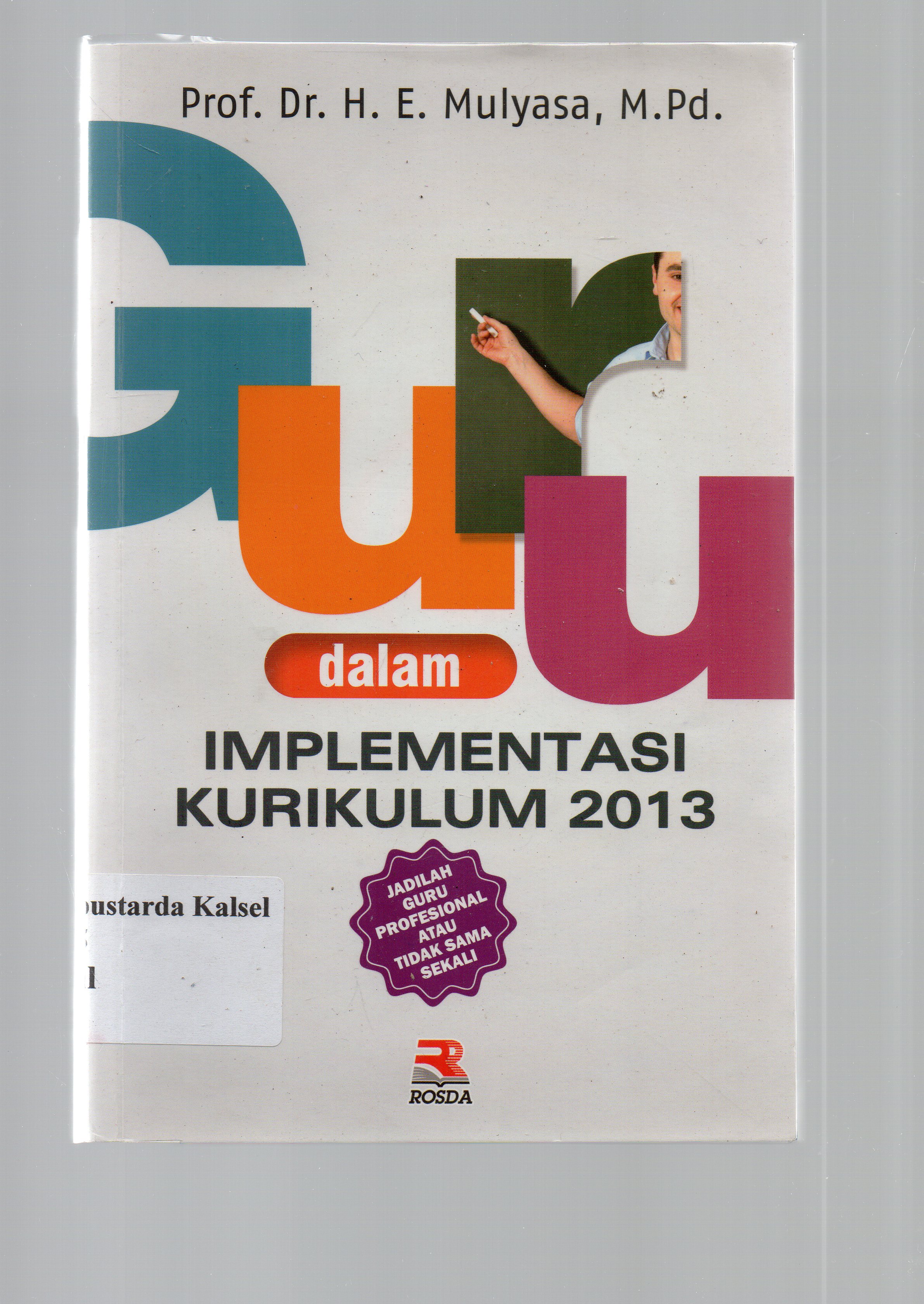Cover Guru dalam implementasi kurikulum 2013 / Mulyasa ; Editor, Anang Solihin Wardan.