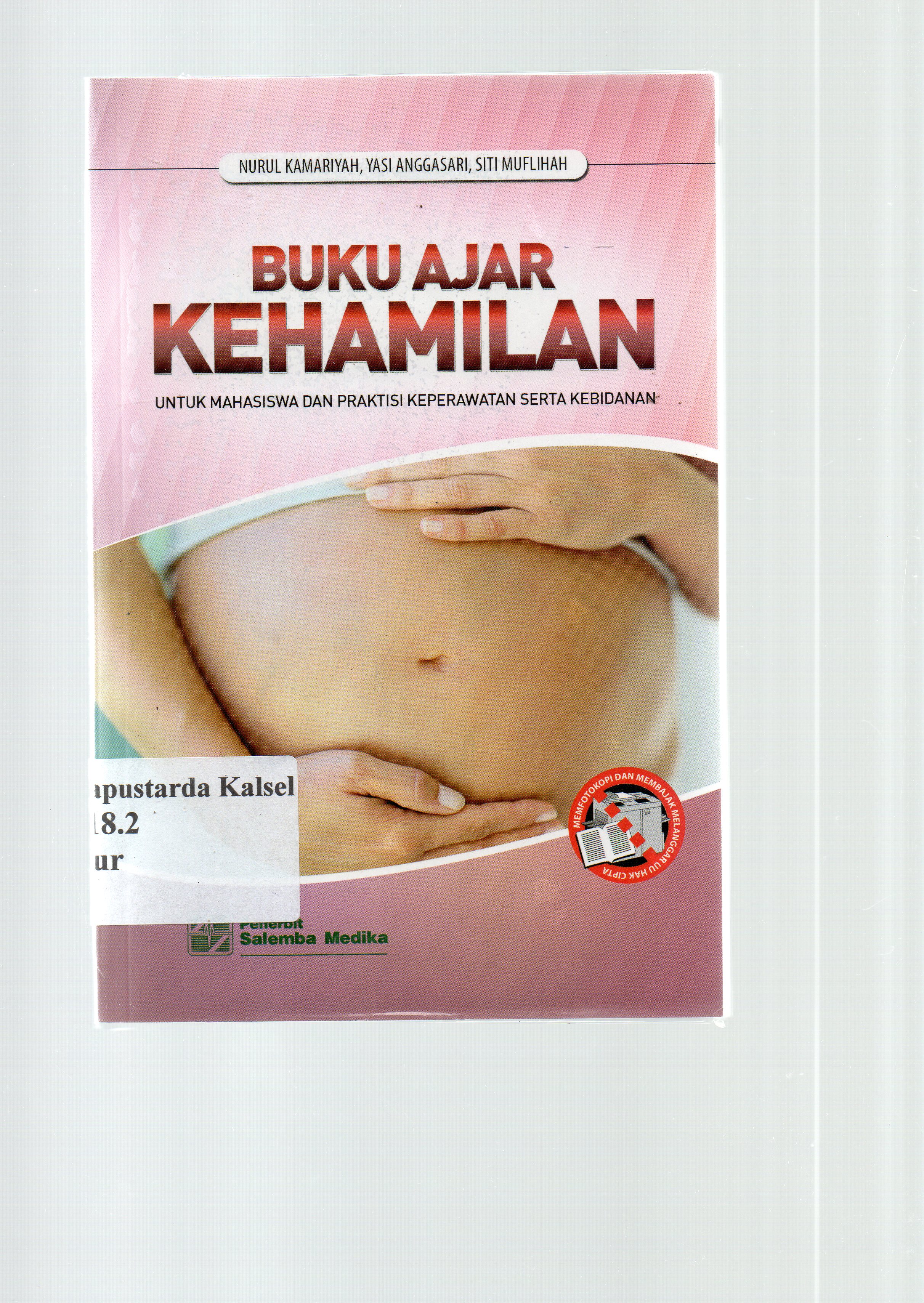 Cover Buku Ajar Kehamilan : Untuk Mahasiswa dan praktisi keperawatan serta kebidanan/ Nurul Komariah ,Yan Anggasari ,Siti Mufliah; senior editor, Aklia Suslia; copi editor, Peni Puji Lestari.