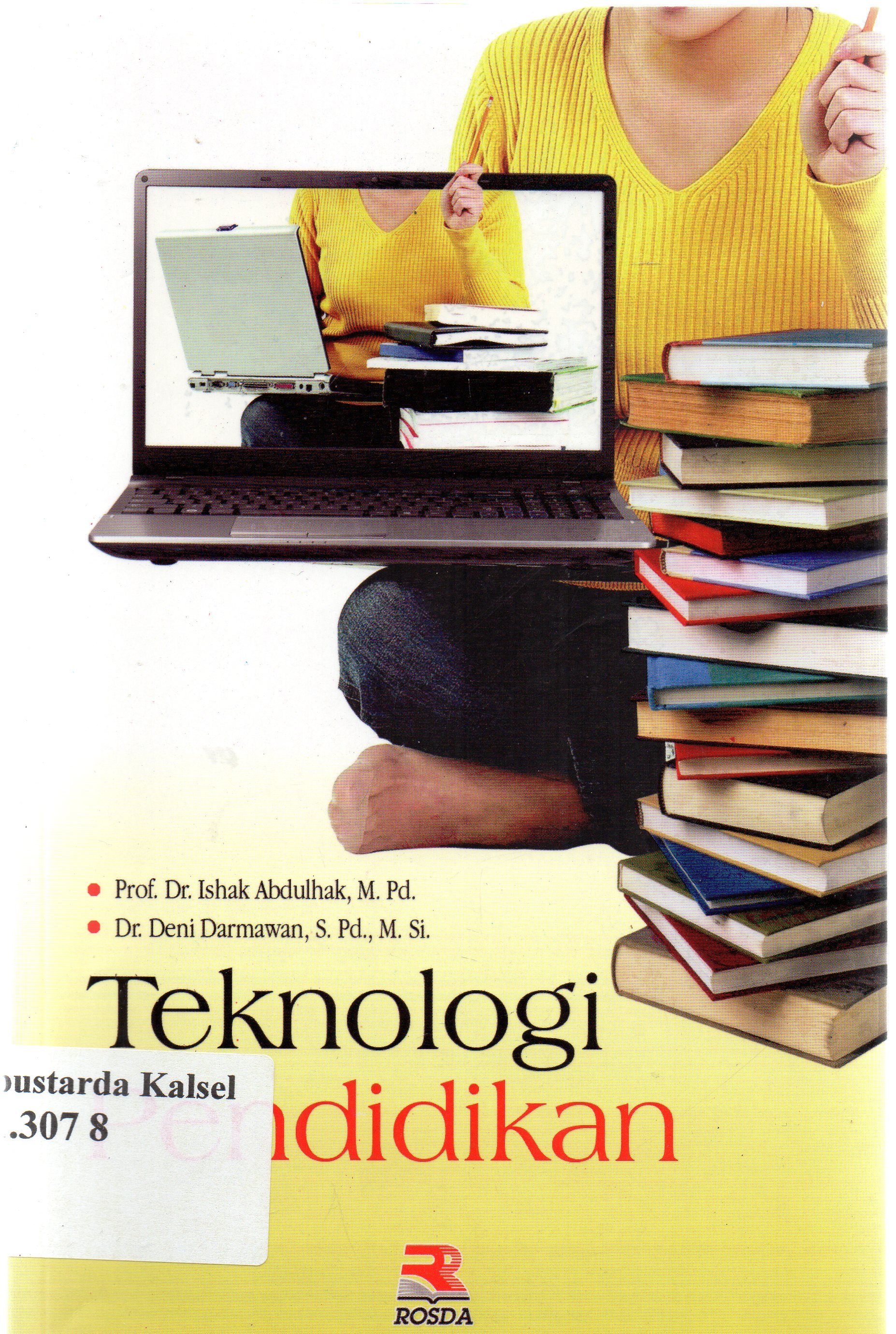 Cover Teknologi Pendidikan / Ishak Abdullah,Deni Darmawan ; editor, Adriyani Kamsyach