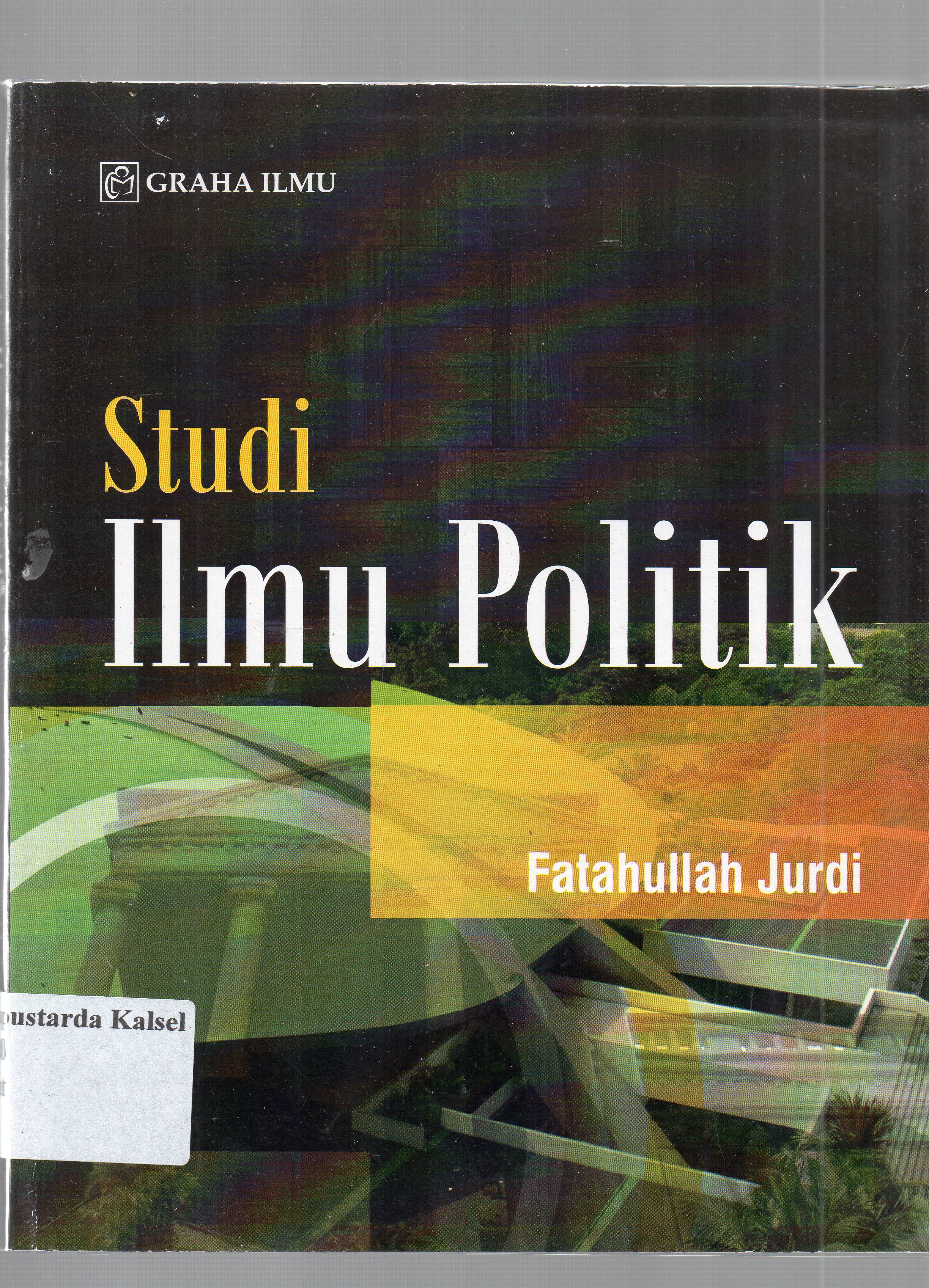 Cover Studi ilmu politik / Fatahullah Jurdi