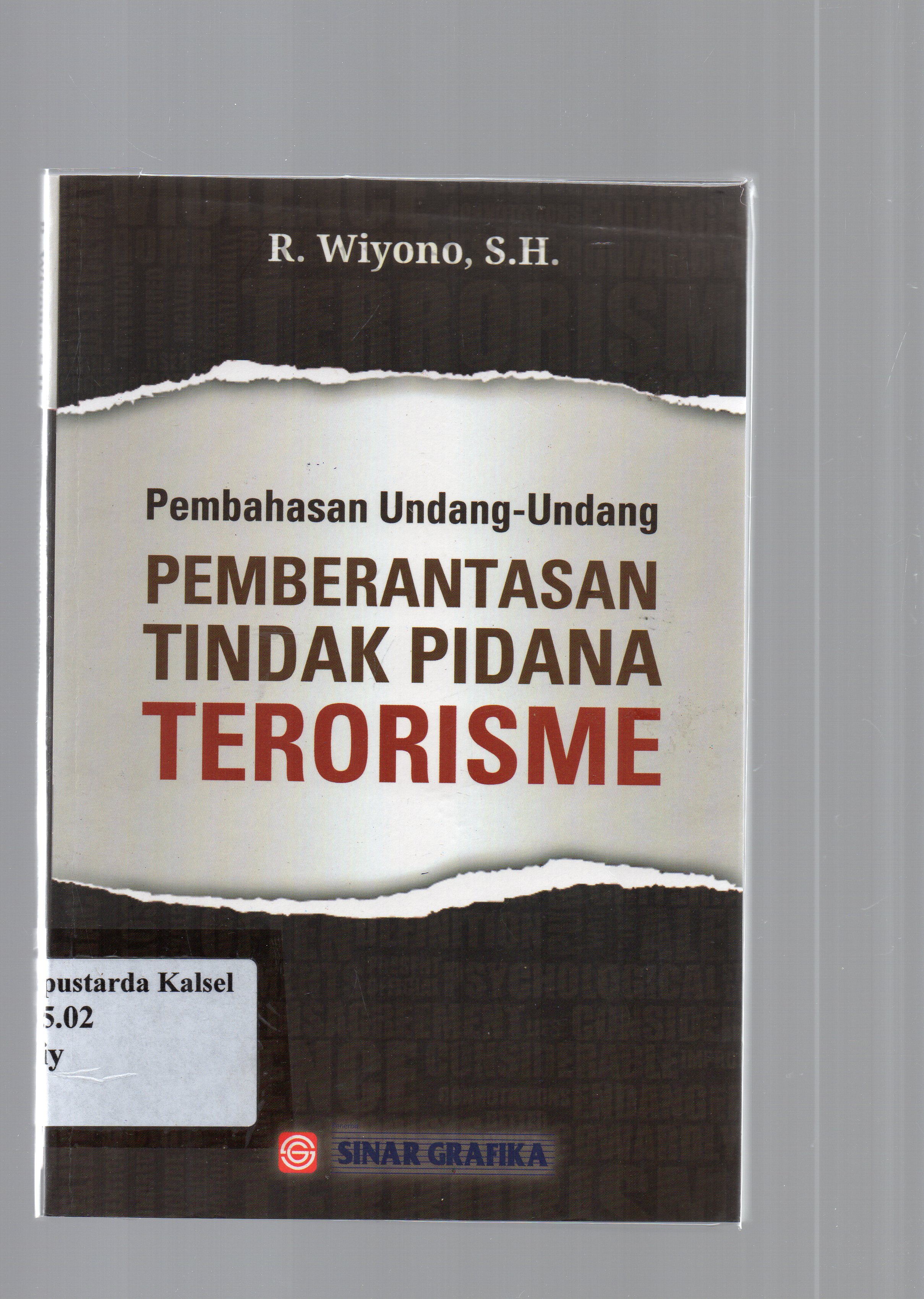 Cover Pembahasan Undang-Undang pemberantasan tindak pidana terorisme / R. Wiyono ; editor, Tarmizi.