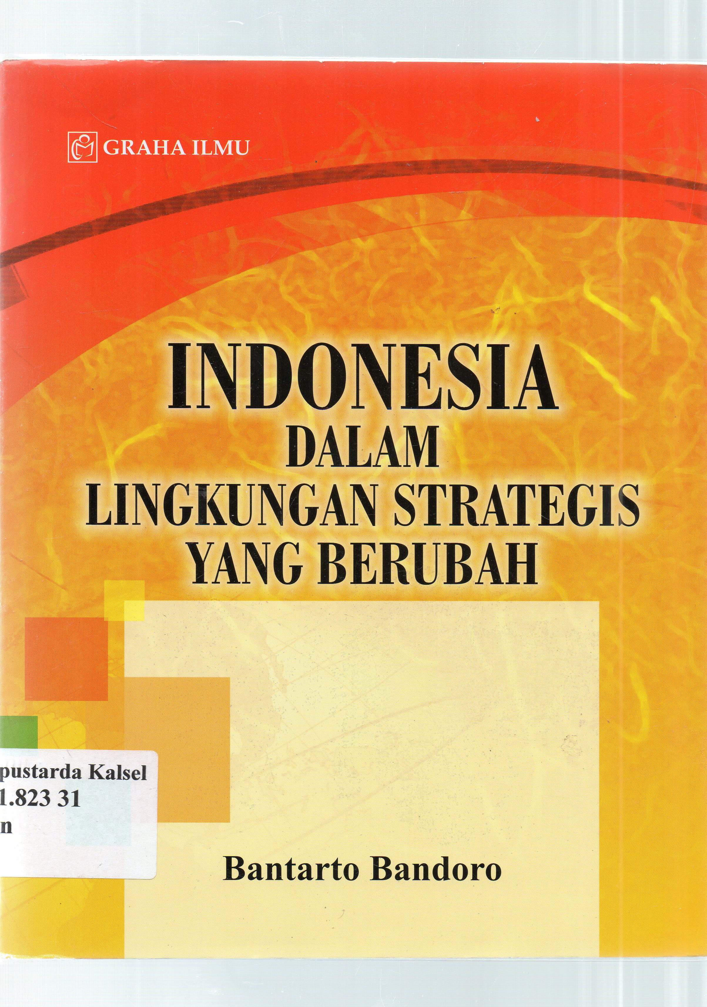 Cover Indonesia dalam lingkungan strategis yang berubah / Bantarto Bandoro.