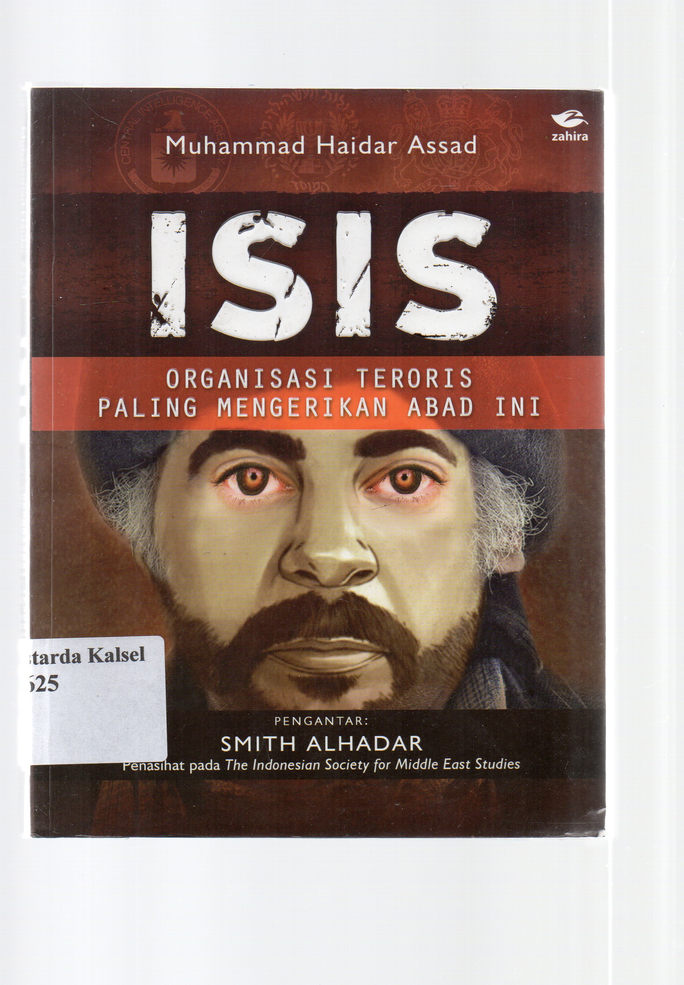 Cover Isis :  Organisasi teroris paling mengerikan abad ini / Muhammad Haidar Assad ; Penyunting, Tim Zahira.