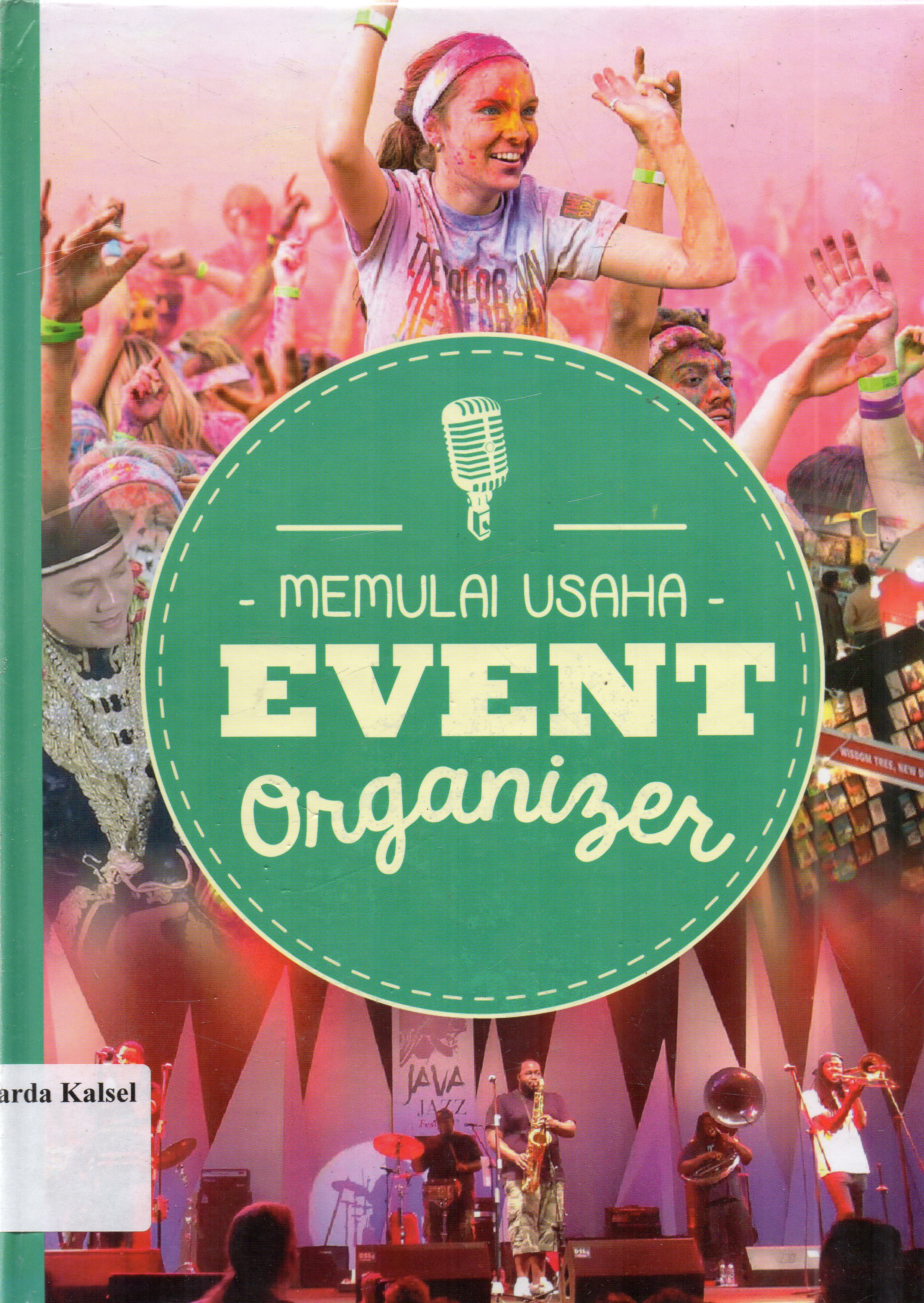 Cover Memulai usaha event organijer / Dellyana Oktaviani,Wasiti,Tetty Zuraida Nisa,Mutomimah, Nur Astri Damayanti ; Penyunting, Sugiarti,S.Pd,Lihhiati, S.Pd, Diah Budiana S.S, Vini Mariyane Rosya ,S.Hum, M.Si