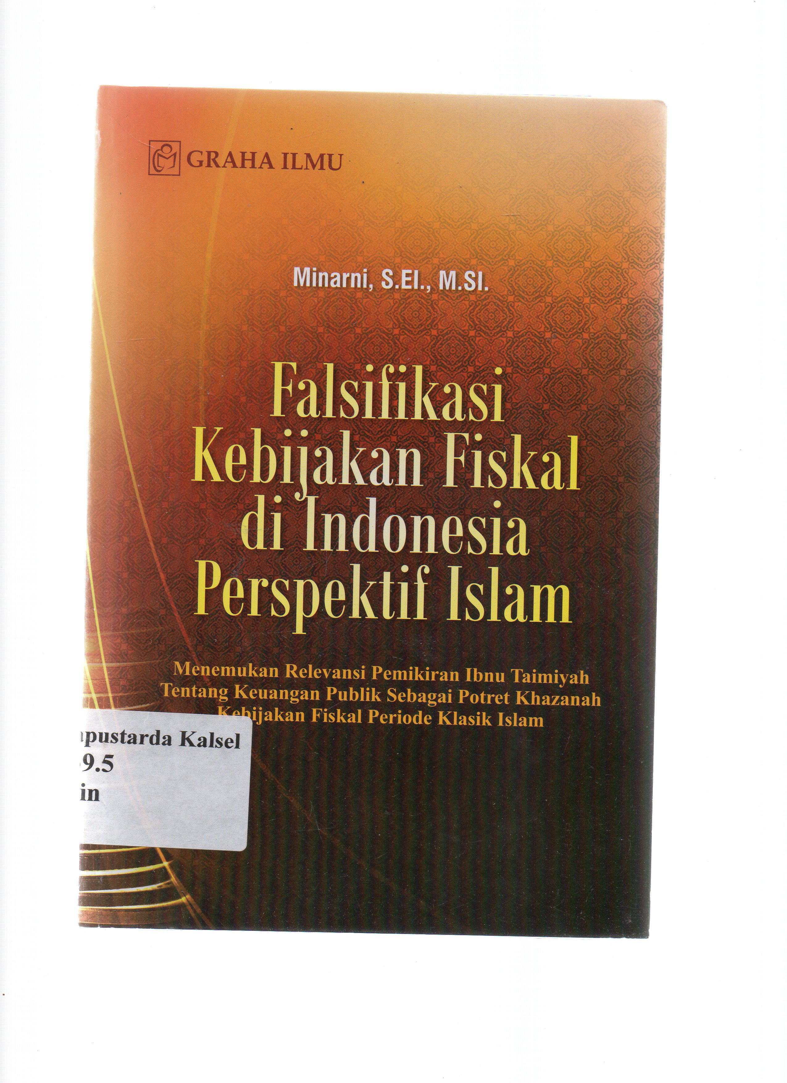 Cover Falsifikasi kebijakan fiskal di Indonesia perspektif islam / Minarni, S.EI, M.SI.