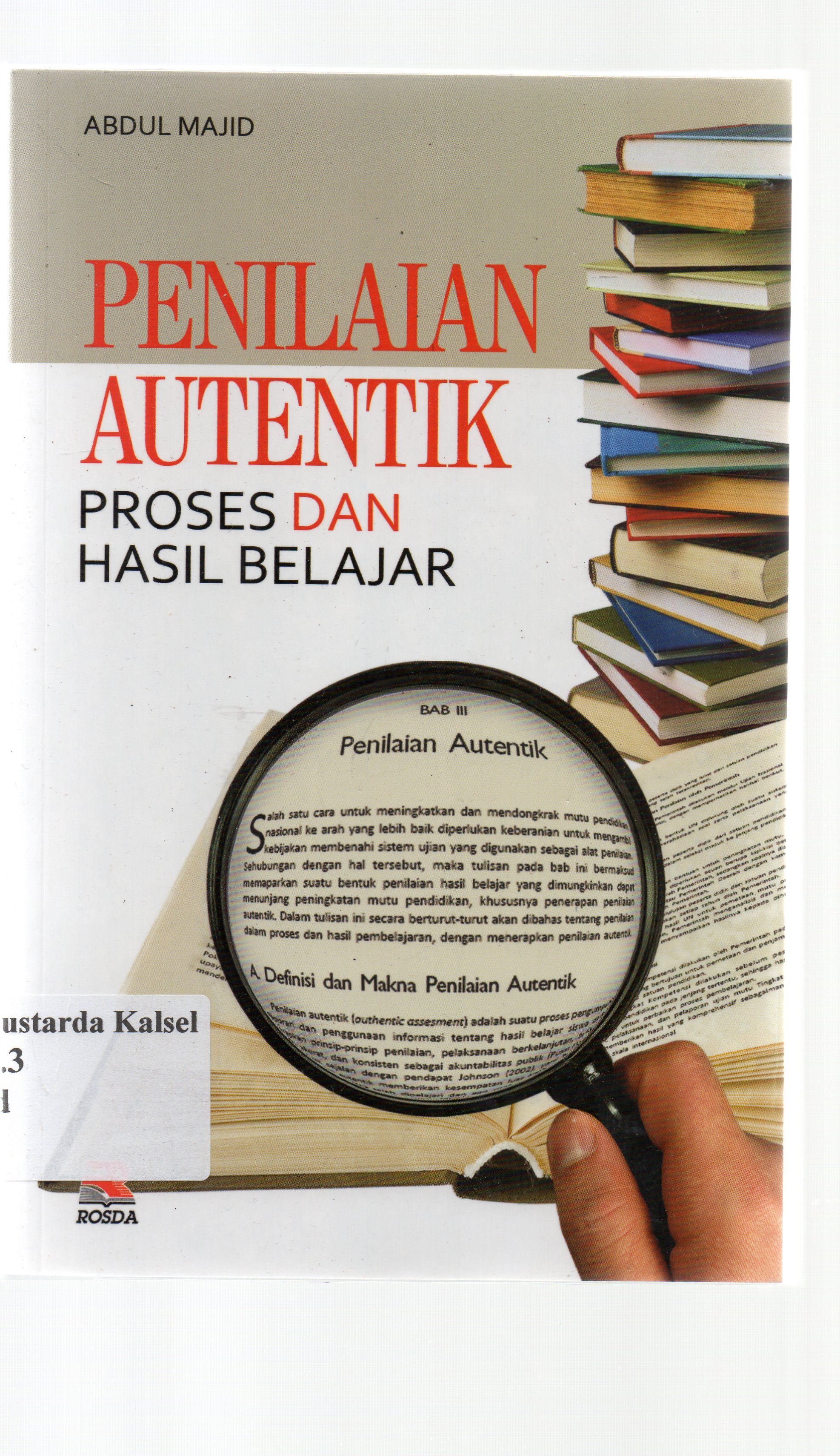 Cover Penilaian Autentik : Proses dan hasil belajar / Abdul Majid ; editor, Adriyani Kamsyach.