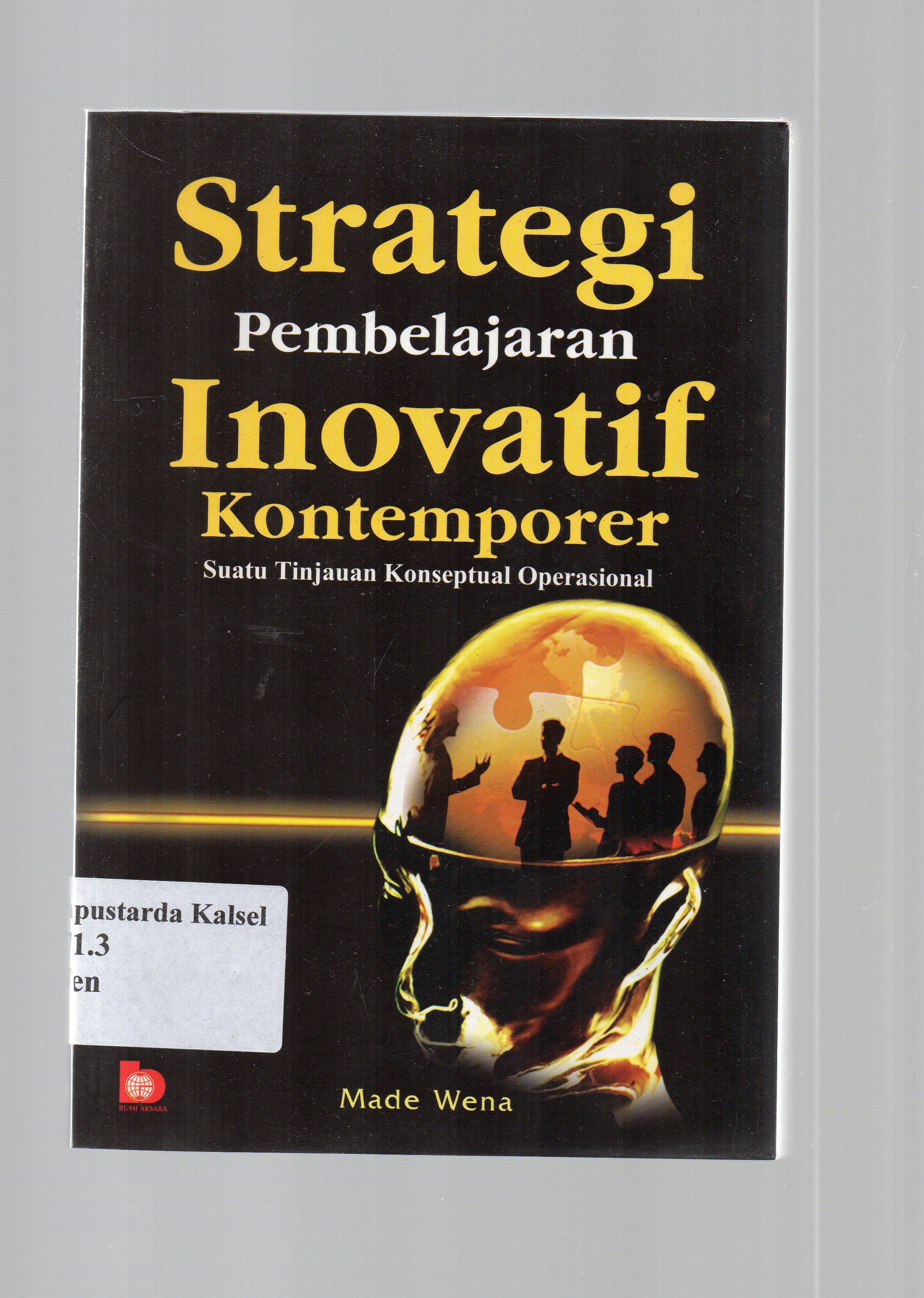 Cover Strategi pembelajaran inovatif kontemporer :  Suatu tinjauan konseptual operasional / Made Wena ; editor, Fatna Yustianti.