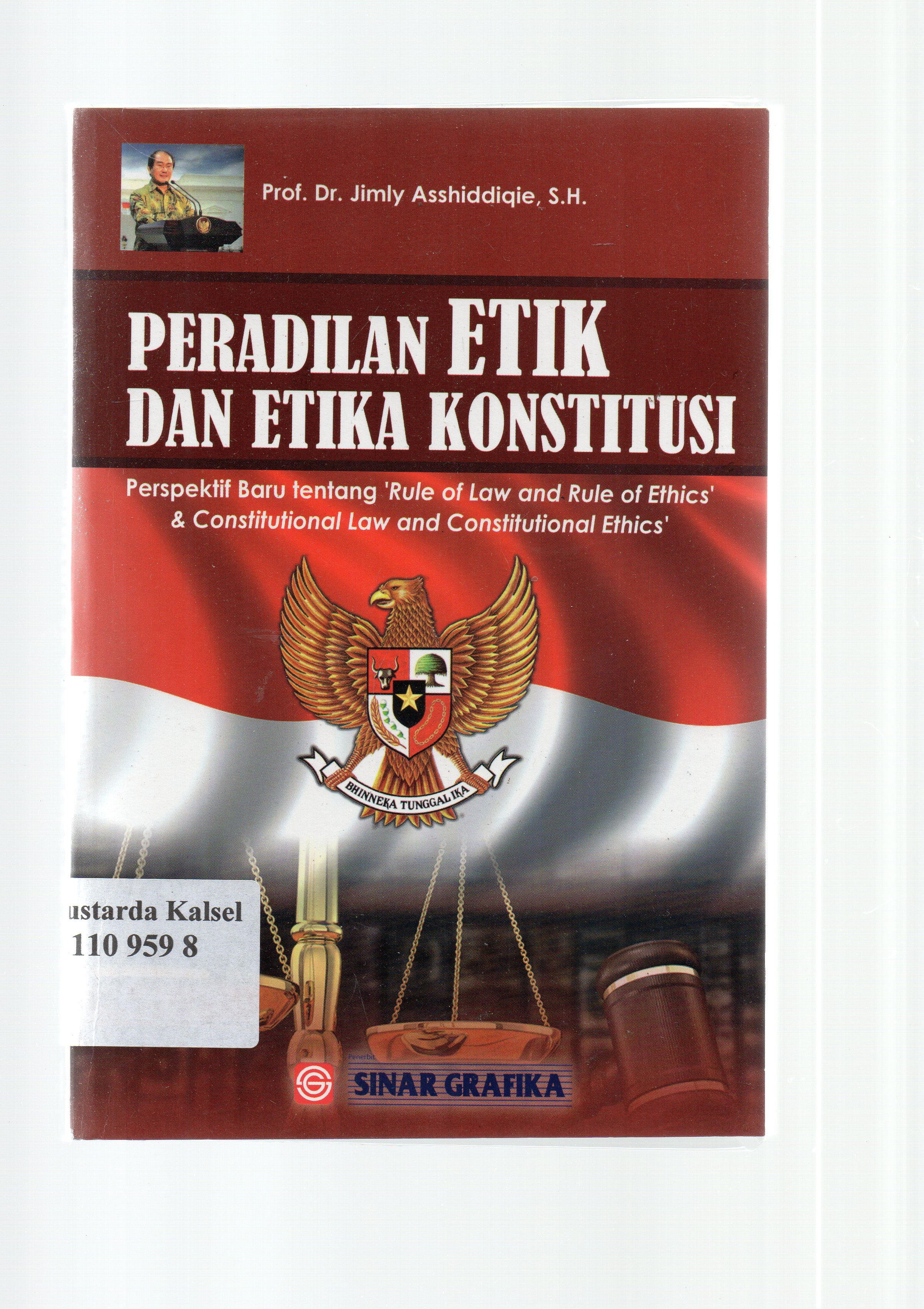 Cover Peradilan etik dan etika konstitusi :  Jimly Assiddiqie : editor, Rahman Yasin, Bobby Tisna Amidjaja Tarmizi