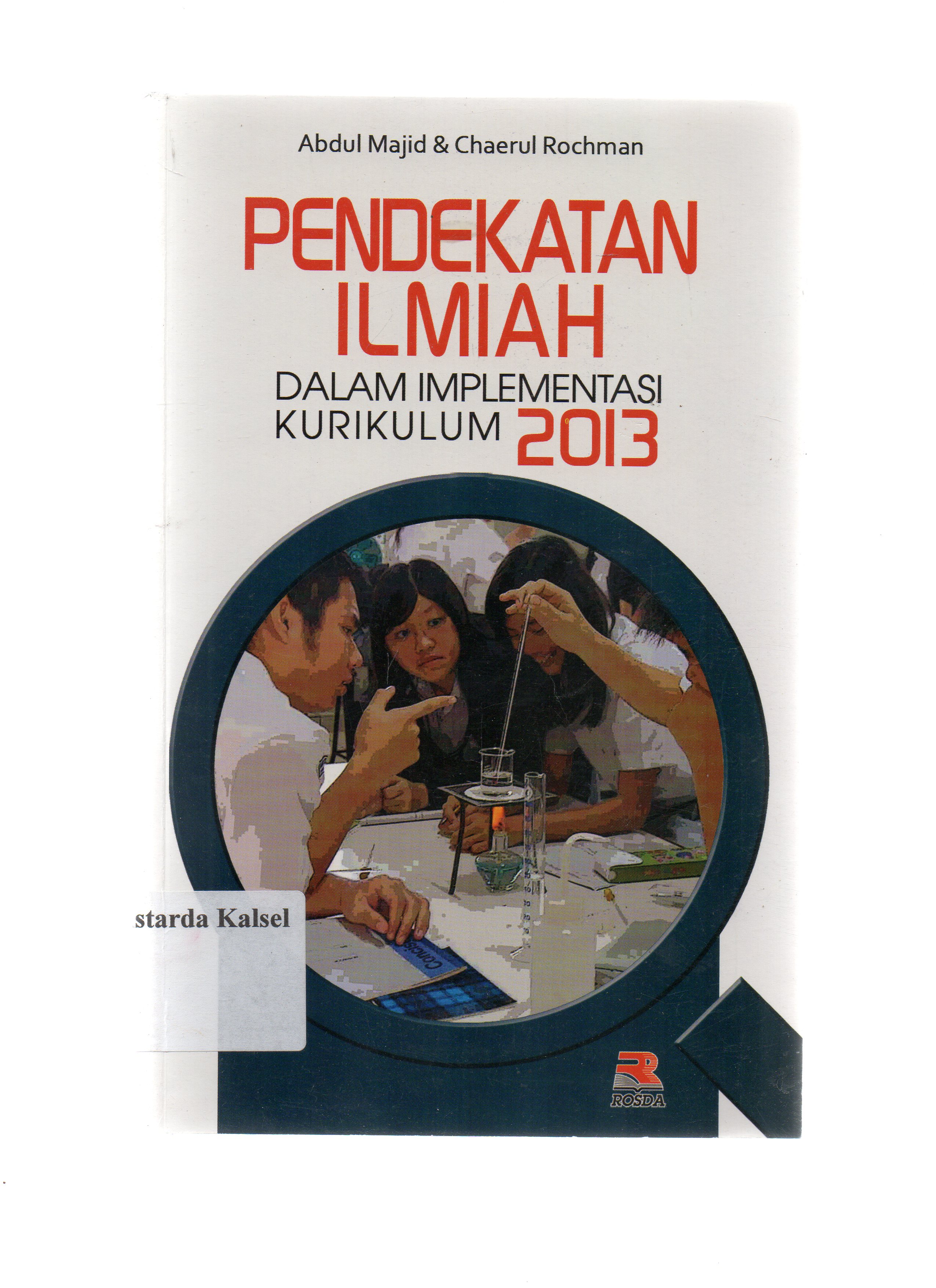 Cover Pendekatan ilmiah dalam implementasi kurikulum 2013 / Abdul Majid, Chaerul Rochman ; editor, Engkus Kuswandi