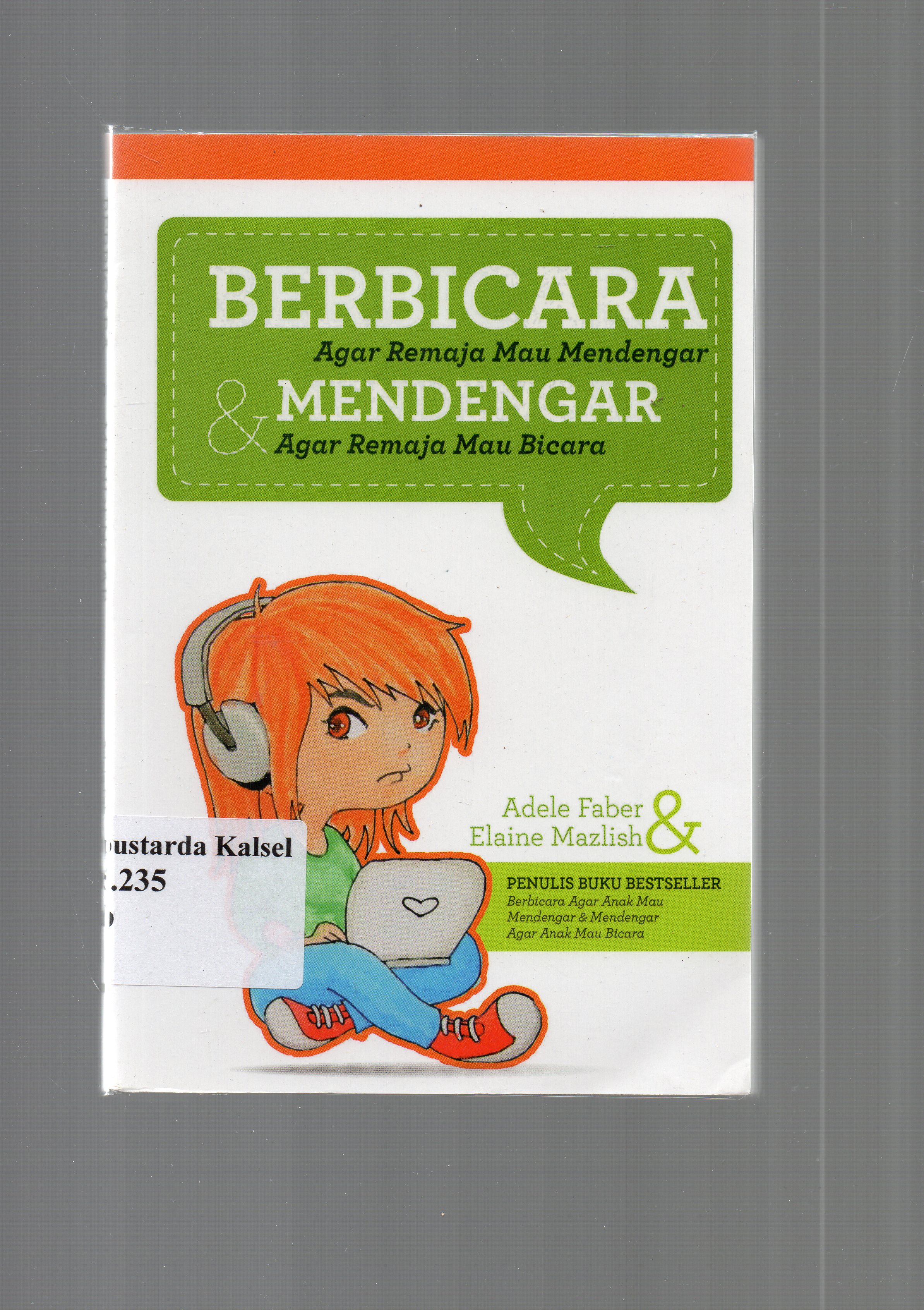 Cover Berbicara agar remaja mau mendengar dan mendengar agar remaja mau bicara / Adele Faber, Elaine Mazlish ; penerjemah, Daniel Pangihutan Purba ; editor, Herlina Sitorus