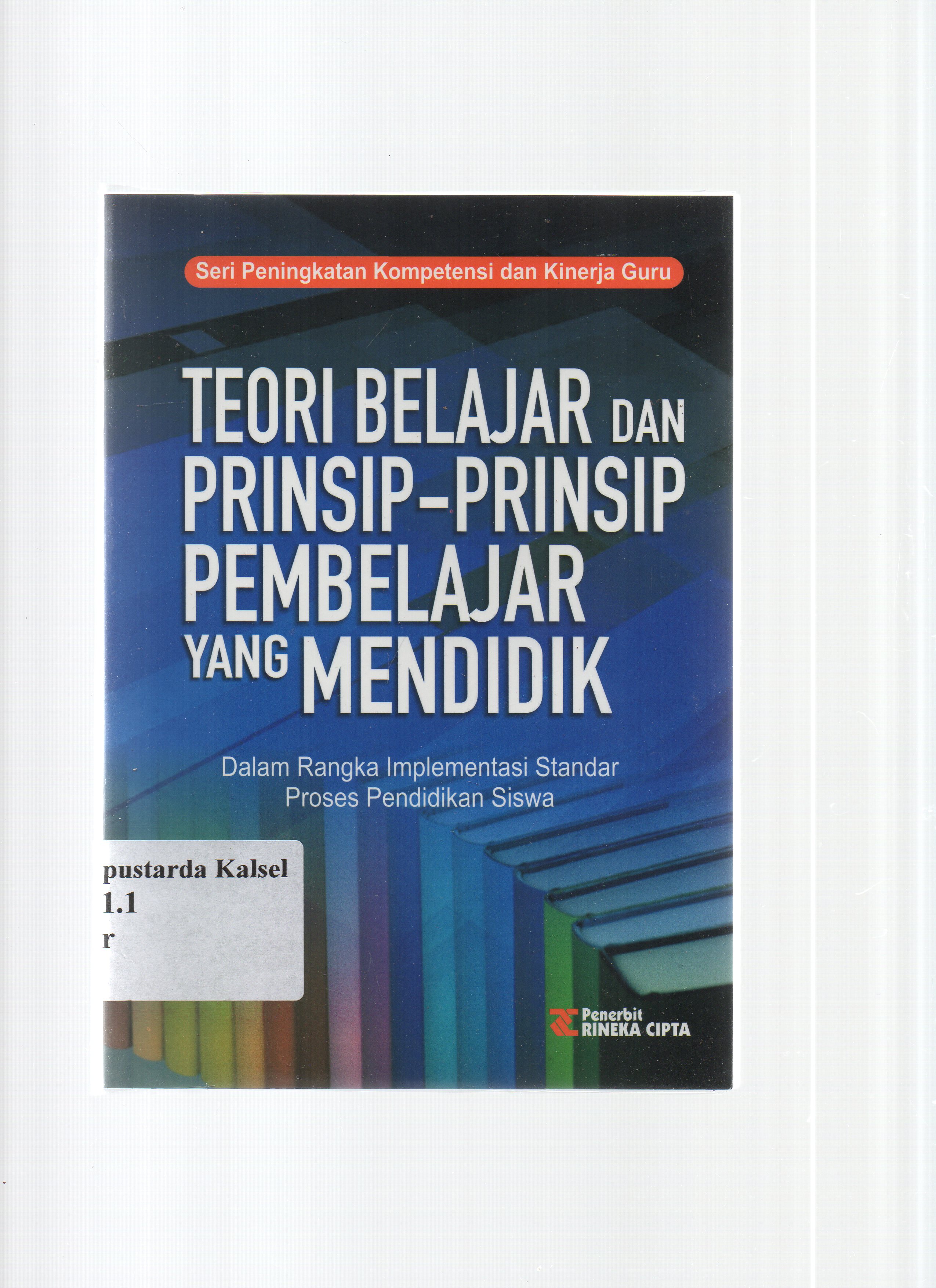 Cover Teori belajar dan prinsip-prinsip pembelajaran yang mendidik : Dalam rangka implementasi standar proses pendidikan siswa / Dirman, Cicih Juarsih ; editor, Hairun Nufus.