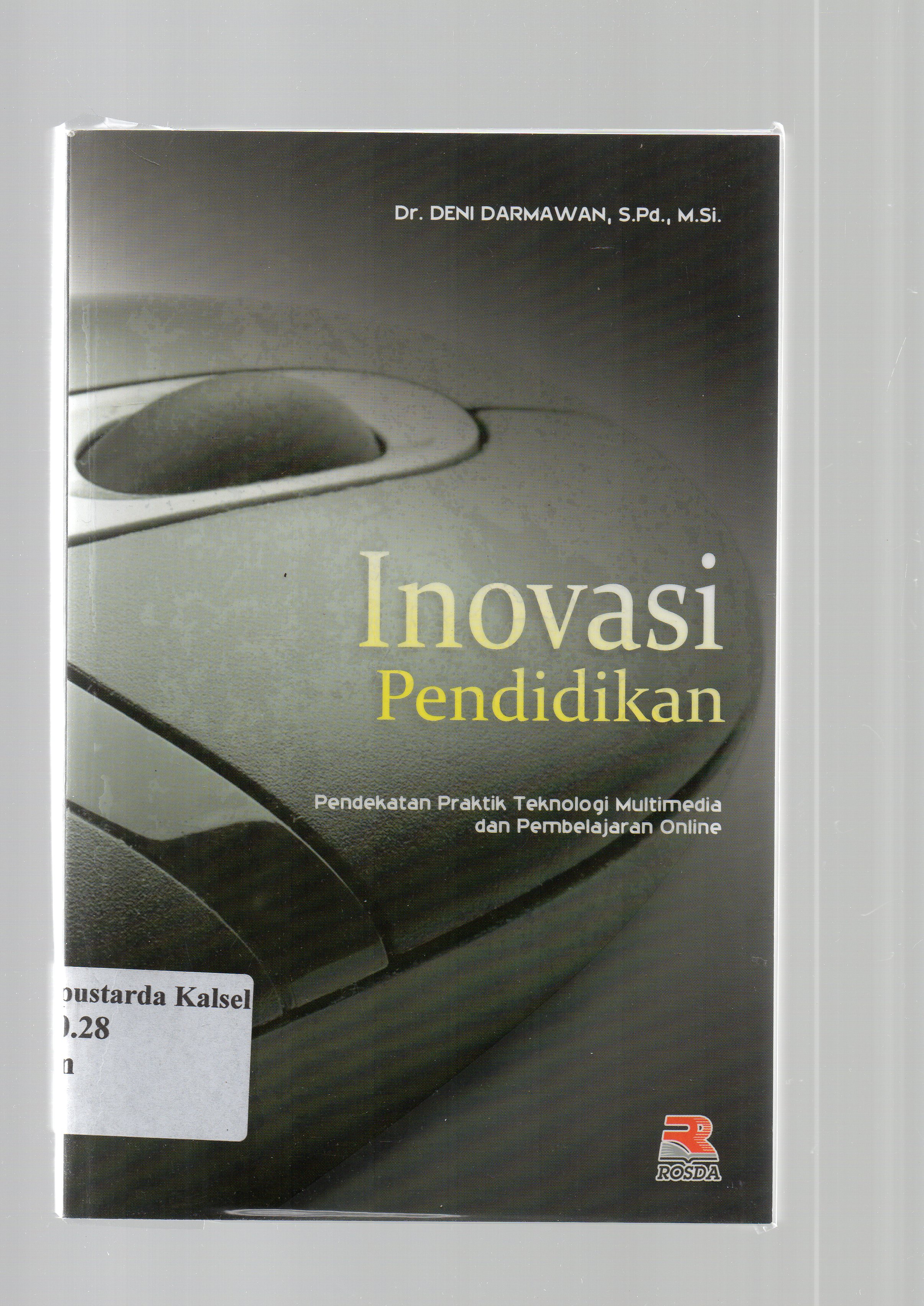 Cover Inovasi pendidikan :  Pendekatan praktik teknologi multimedia dan pembelajaran online / Deni Darmawan ; editor, Pipih Latifah.