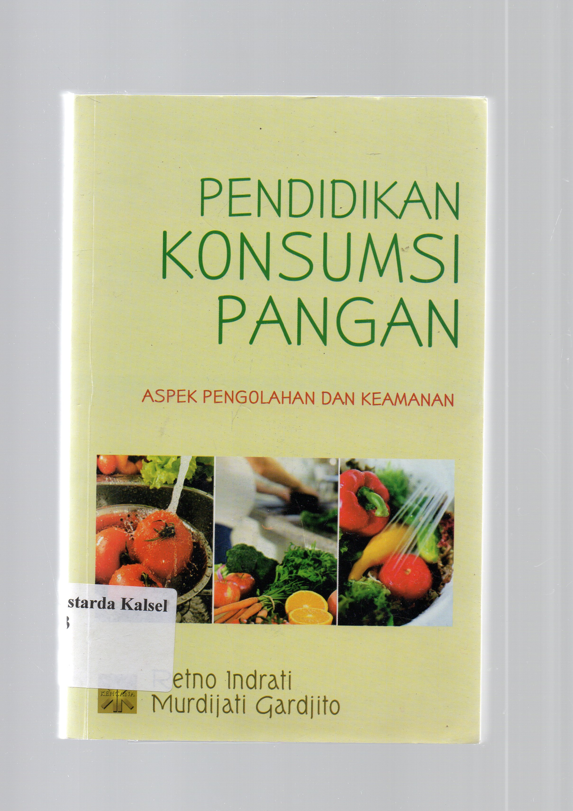 Cover Pendidikan konsumsi pangan :  Aspek pengolahan dan keamanan / Retno Indrati, Murdijati Gardjito.