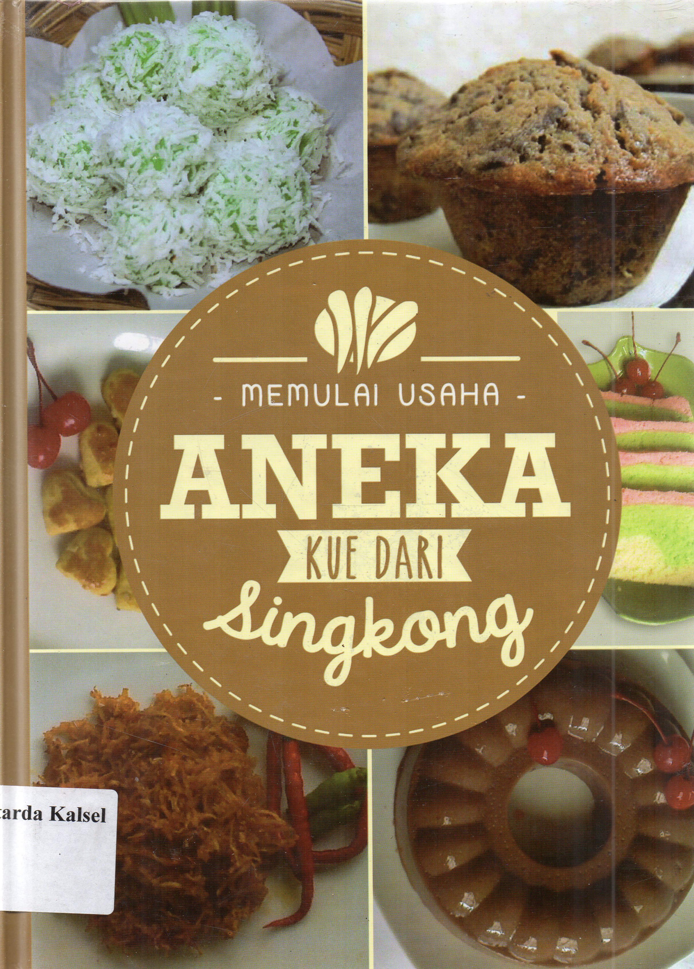 Cover Memulai usaha aneka kue dari singkong / Wasini, Dellyana Oktaviani... [et.al] ; Penyunting, Sugiharti, Lihhiati... [et.al].