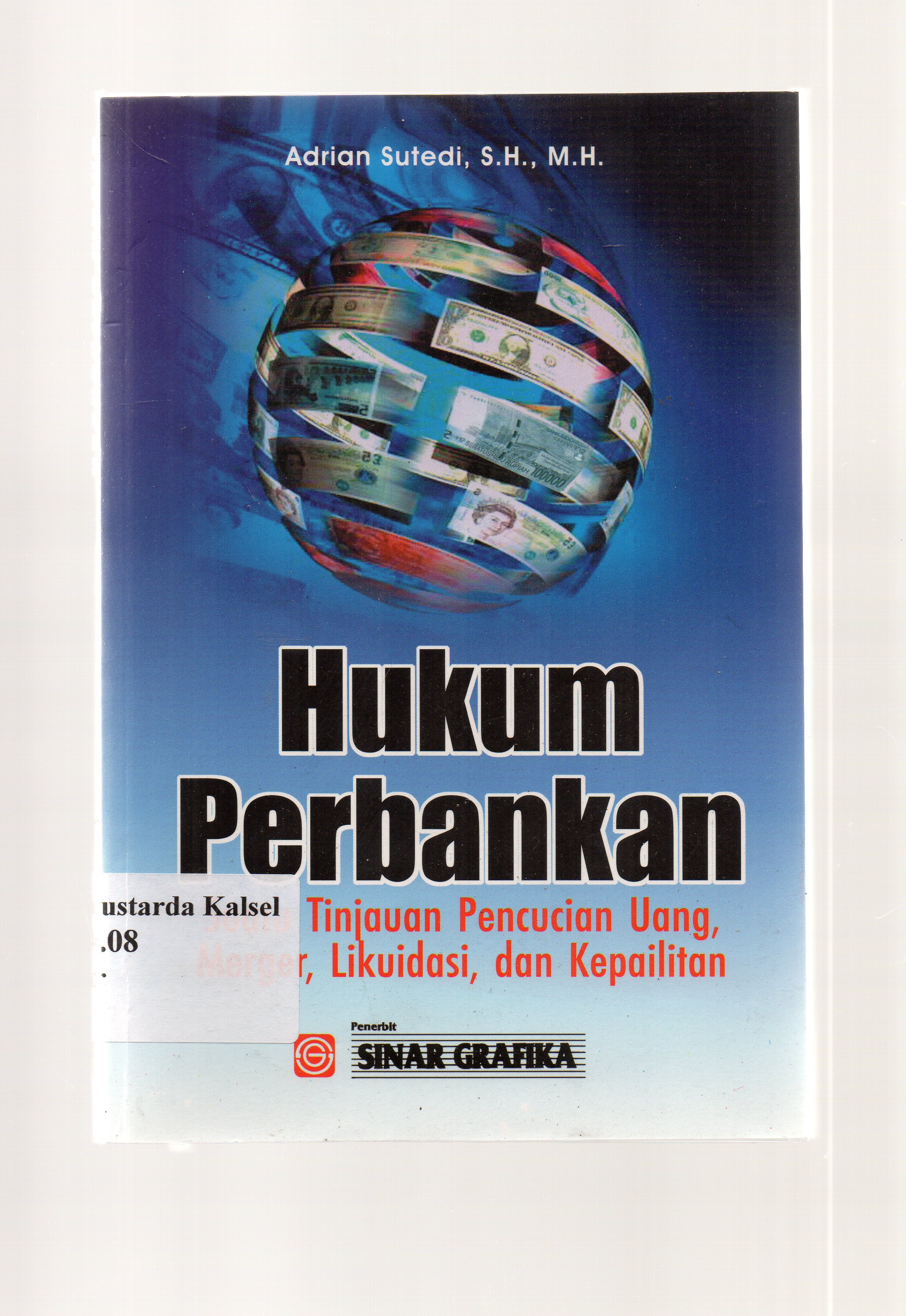Cover Hukum perbankan :  Suatu tinjauan pencucian uang, merger, lidukasi, dan kepailitan / Adrian Sutedi ; editor, Ade hairul Rachman.
