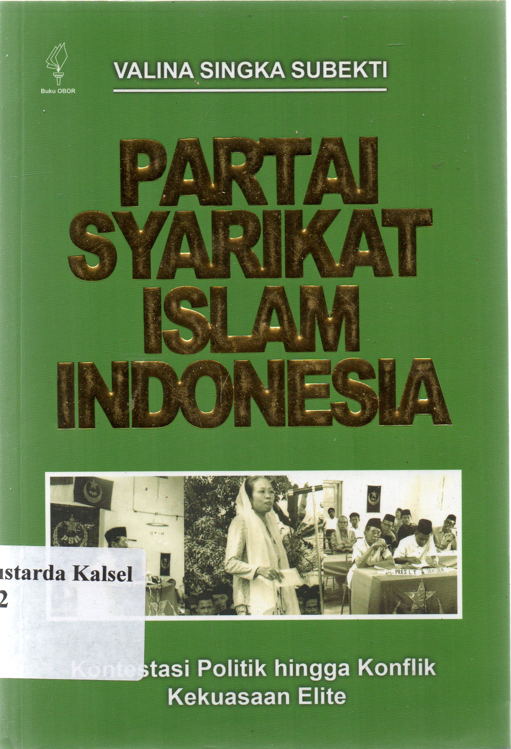 Cover Partai syarikat islam Indonesia :  Kontestasi politik hingga konflik kekuasaan elite / Valina Singka Subekti ; editor, Hanta Yuda A. R.