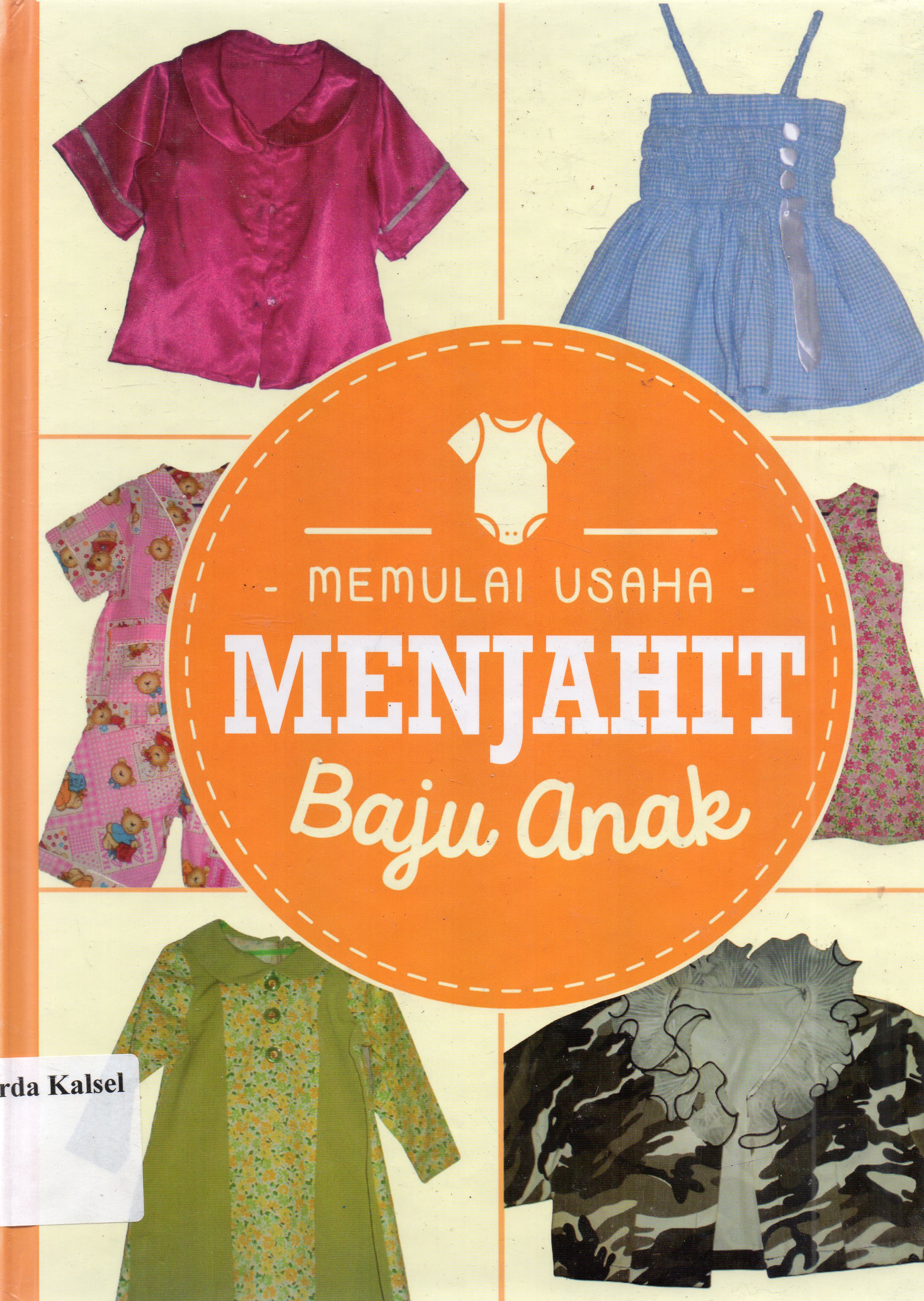Cover Memulai usaha menjahit baju anak / Nurastri Damayanti Oktaviani... [et al]; Suhiharti, Lihhiati, Diah Budiana