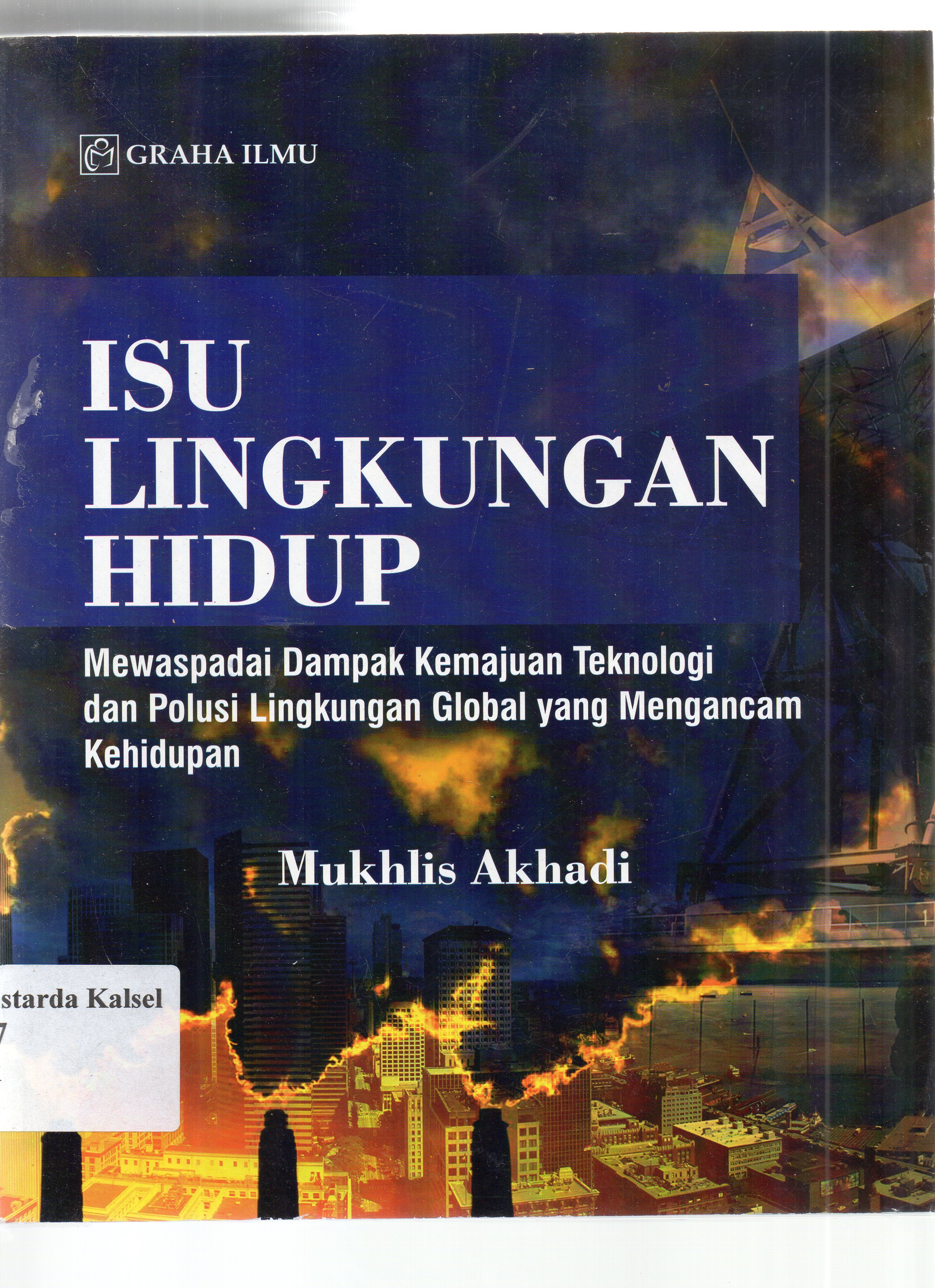 Cover Isu lingkungan hidup :  Mewaspadai dampak kemajuan teknologi dan polusi lingkungan global yang mengancam kehidupan / Mukhlis Akhadi