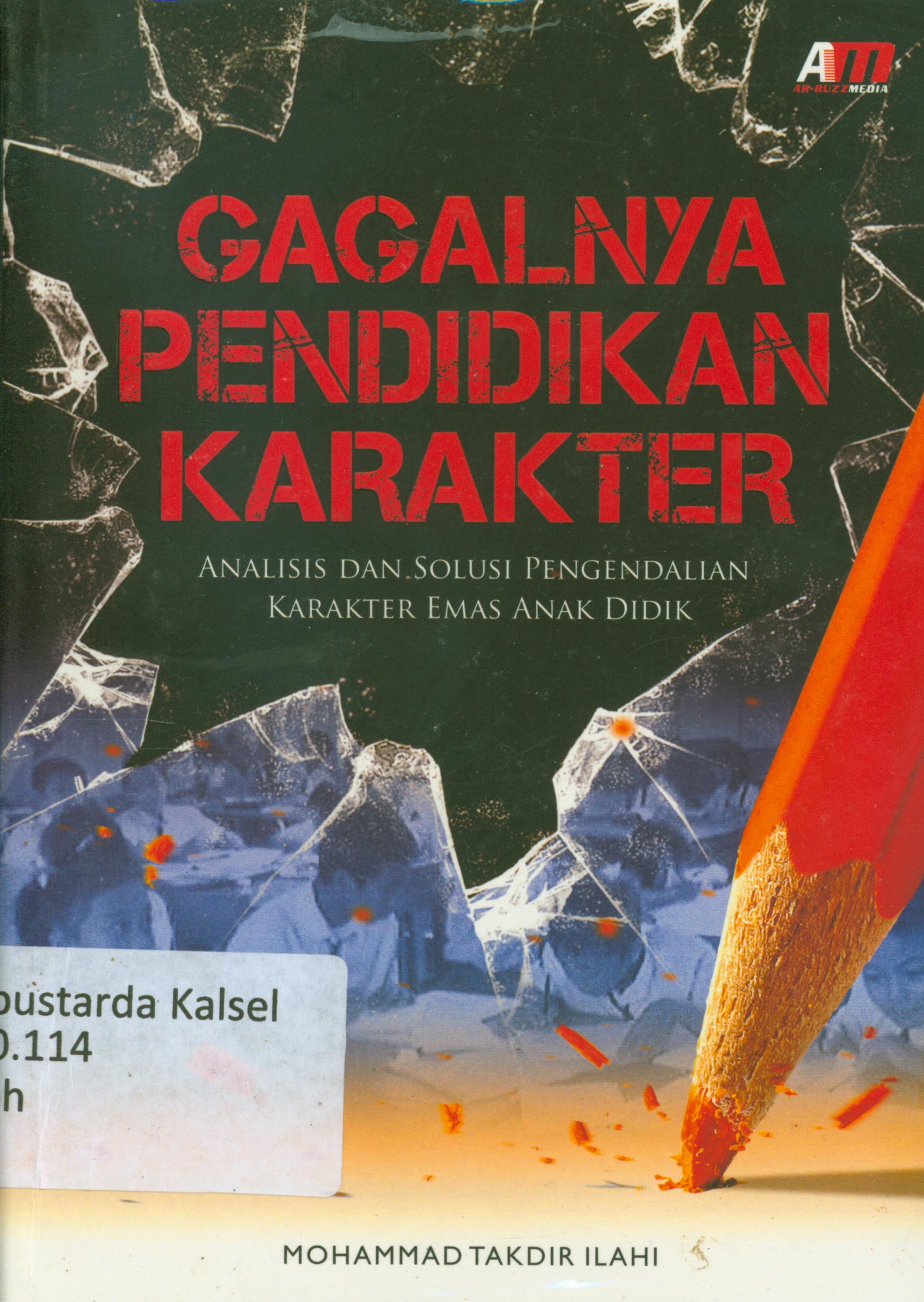 Cover Gagalnya pendidikan karakter : Analisis dan solusi pengendalian karakter emas anak didik / Mohammad Takdir Ilahi ; editor, Rose KR