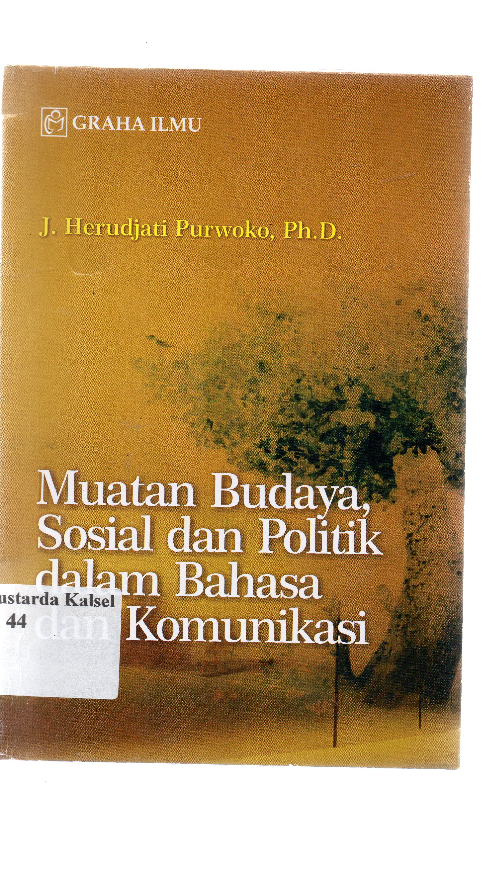 Cover Muatan budaya, sosial dan politik dalam bahasa dan komunikasi / Herudjati Purwoko.
