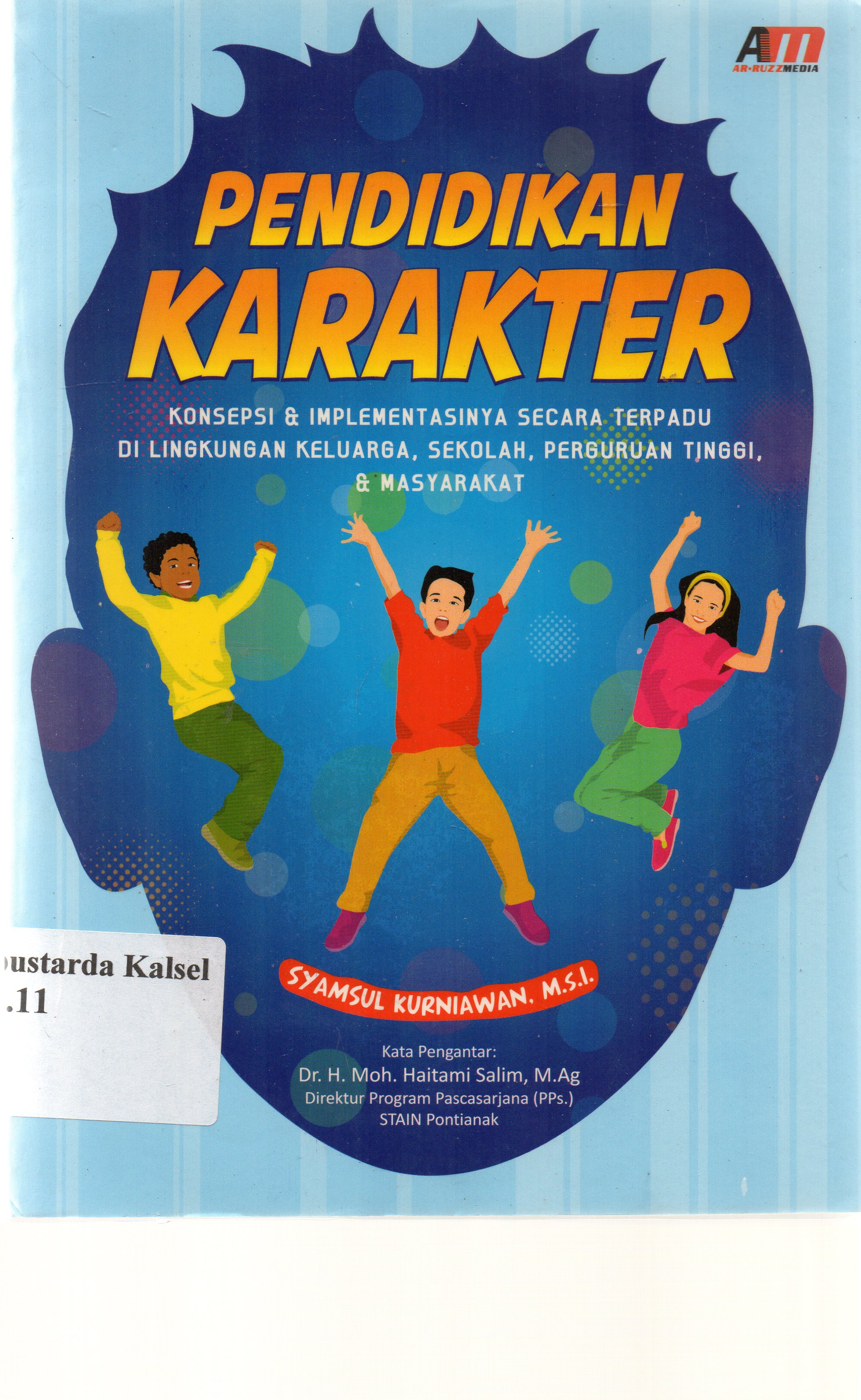 Cover Pendidikan karakter :  Konsep dan implementasinya secara terpadu di lingkungan keluarga, sekolah, perguruan tinggi, dan masyarakat / Syamsul Kurniawan ; editor, Rose KR.